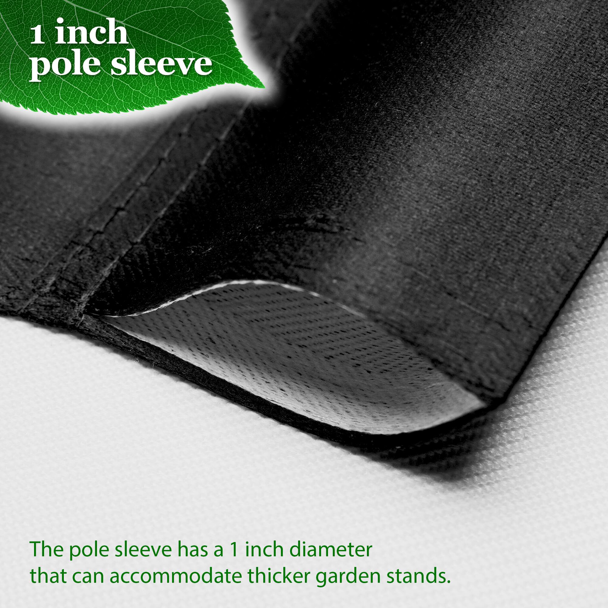1 inch pole sleeve

The pole sleeve has a 1 inch diameter that can accommodate thicker garden stands.