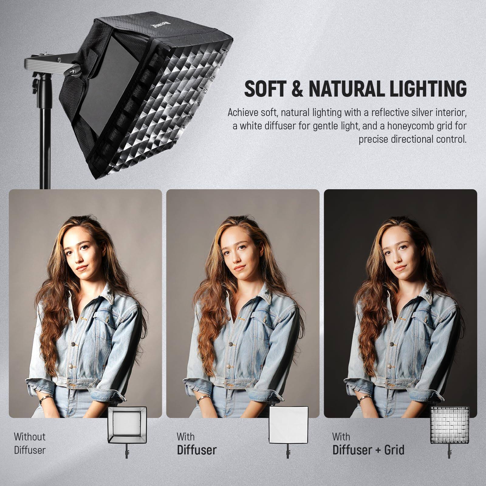 SOFT & NATURAL LIGHTING

Achieve soft, natural lighting with a reflective silver interior, a white diffuser for gentle light, and a honeycomb grid for precise directional control.

- Without Diffuser
- With Diffuser
- With Diffuser + Grid