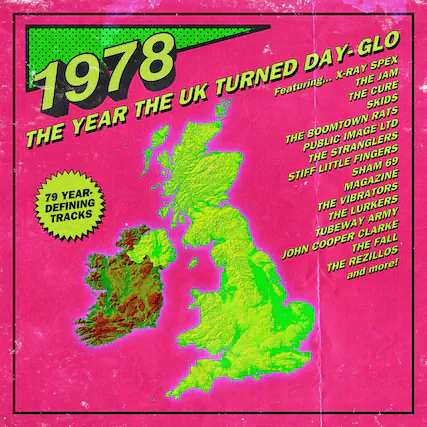 1978
THE YEAR THE UK TURNED DAY-GLO
Featuring...
X-RAY SPEX
THE JAM
THE CURE
THE SKIDS
THE BOOMTOWN RATS
PUBLIC IMAGE LTD
THE STRANGLERS
STIFF LITTLE SHAM 69
MAGAZINE
THE VIBRATORS
THE LURKERS
TUBEWAY ARMY
JOHN COOPER CLARKE
THE FALL
THE REZILLOS
and more!
79 YEAR-DEFINING TRACKS