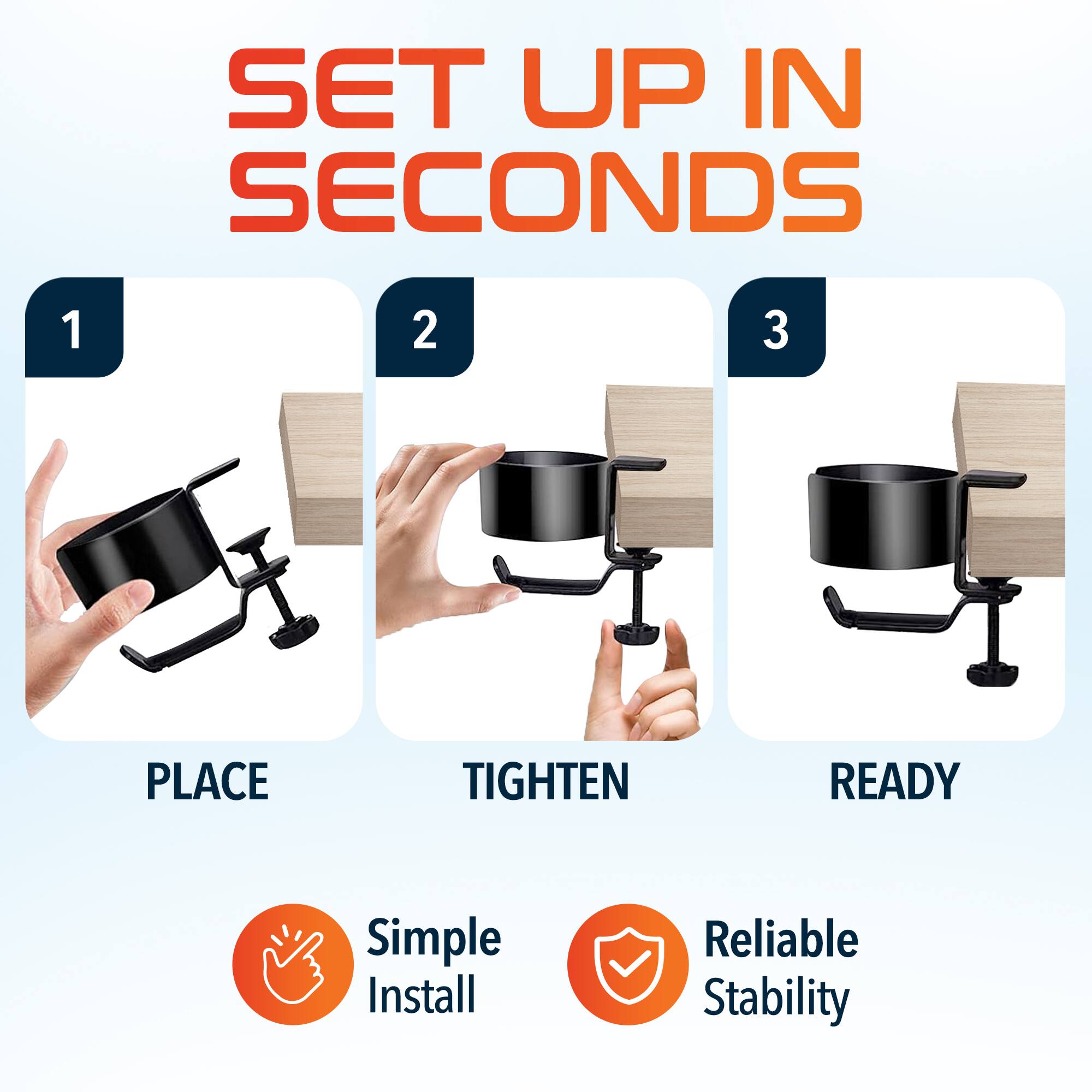 SET UP IN SECONDS

1. PLACE
2. TIGHTEN
3. READY

Simple Install
Reliable Stability