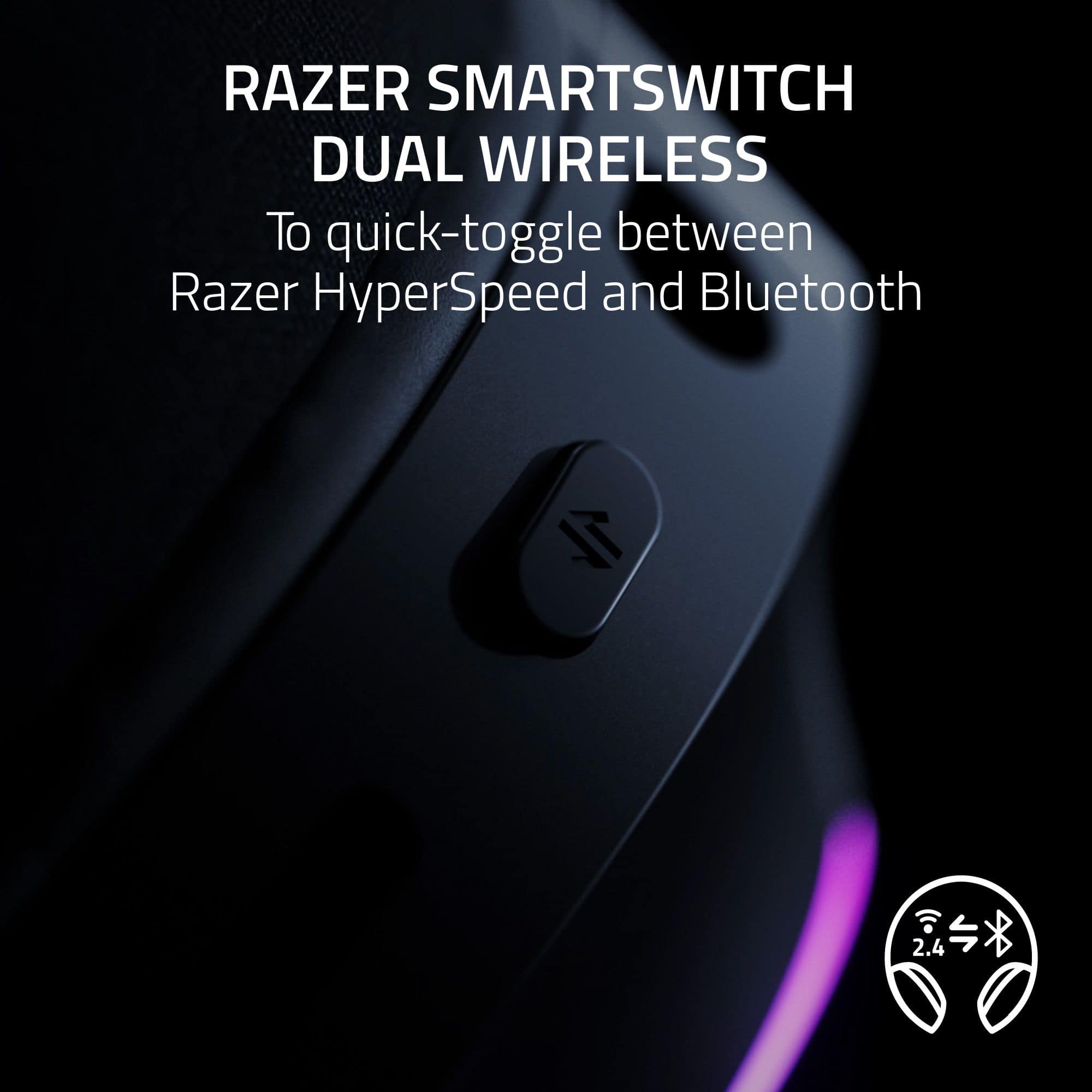 RAZER SMARTSWITCH DUAL WIRELESS: To quick-toggle between Razer HyperSpeed and Bluetooth.