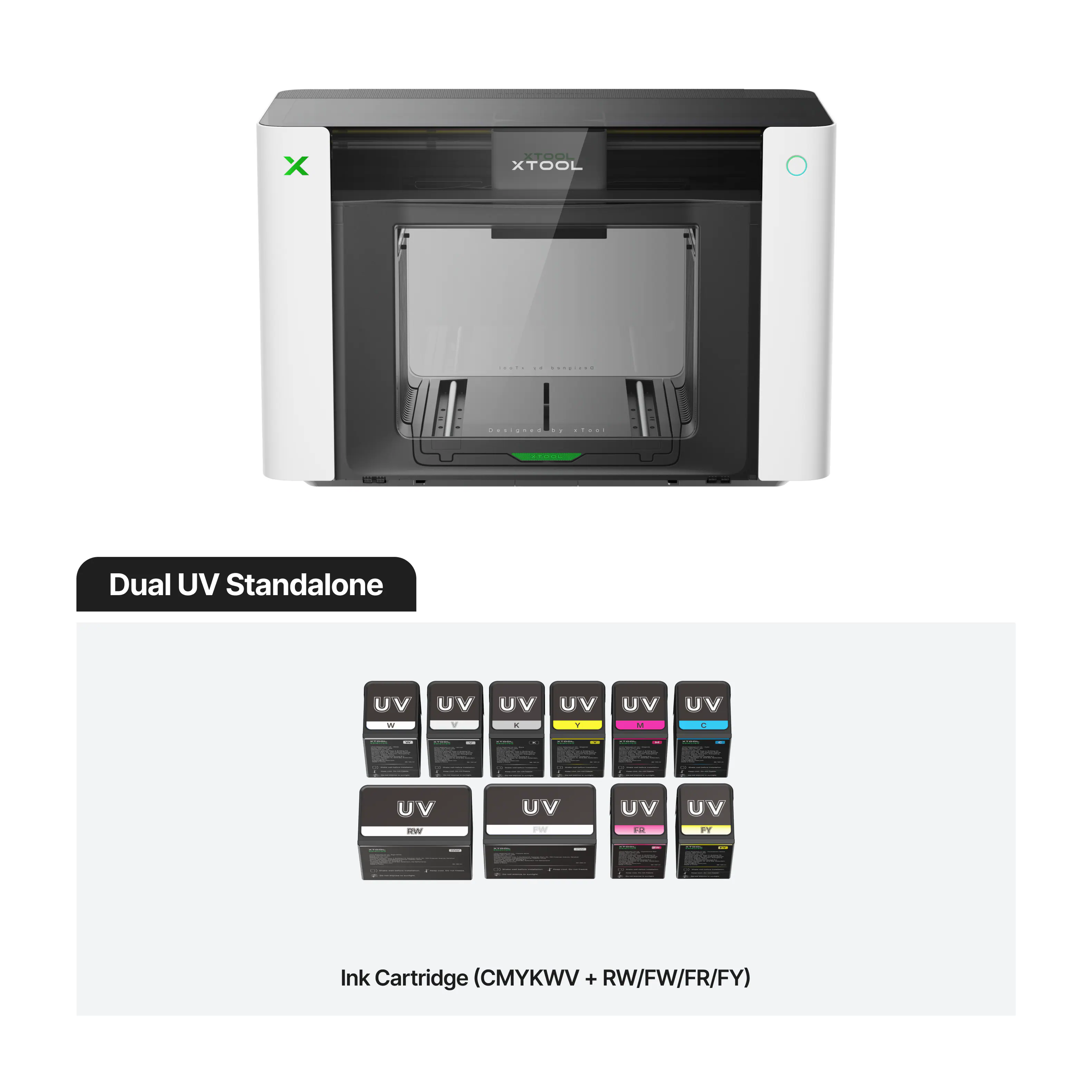 XTOOL XTOOL  
18484 18 bangfood  
Designed 30 sFoot  
2000  

Dual UV Standalone  
UV W  
UV Y  
UV K  
UV C  
UV RW  
UV PW  
UV FR  
UV FY  

Ink Cartridge (CMYKWV + RW/FW/FR/FY)