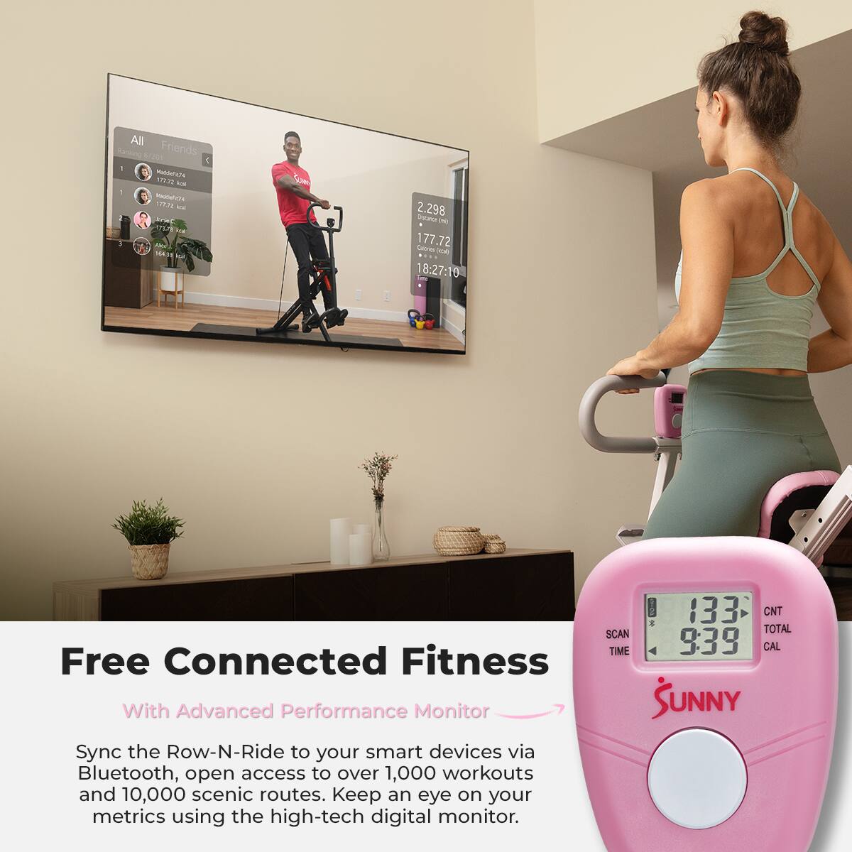 NA Ranking Friends /201  - Mahdea2s 17732  - tsaten 12P30 - RP ATI Lcd - -   S 2.298 Granua D 177.72 res -A 18:27:10 D Free Connected Fitness With Advanced Performance Monitor Sync the Row-N-Ride to your smart devices via Bluetooth, open access to over 1,000 workouts and 10,000 scenic routes. Keep an eye on your metrics using the high-tech digital monitor. 1 133 CNT SCAN TOTAL TIME 939 CAL SUNNY