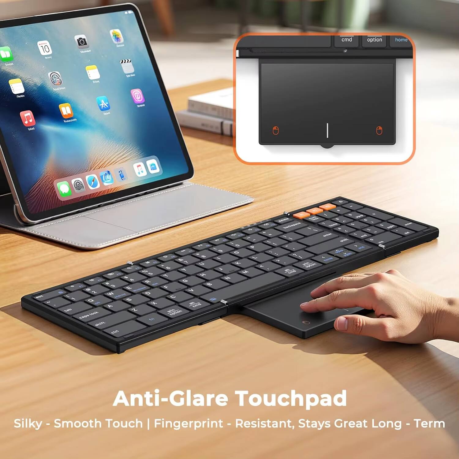 Anti-Glare Touchpad  
Silky - Smooth Touch | Fingerprint - Resistant, Stays Great Long - Term