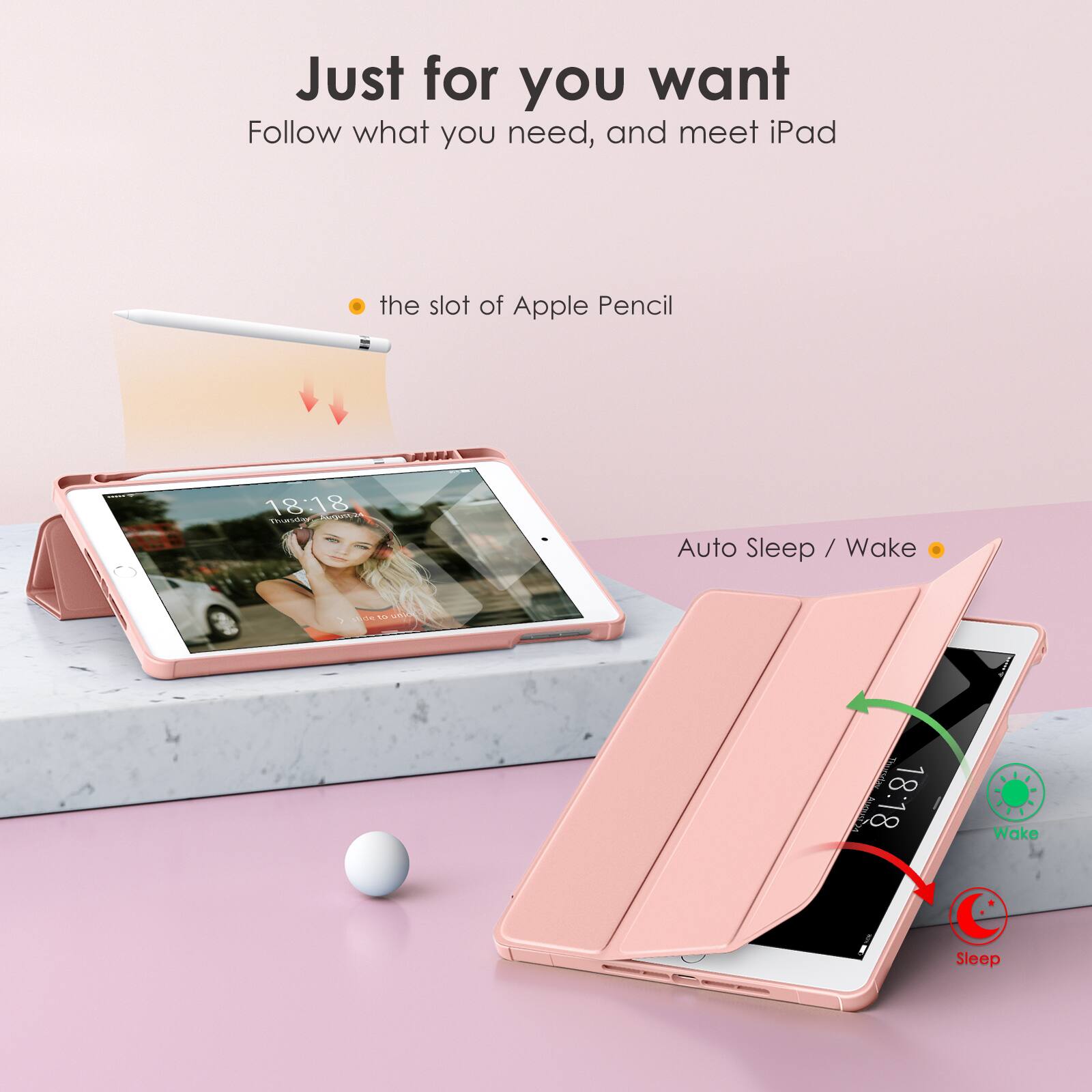 Just for you want  
Follow what you need, and meet iPad

- the slot of Apple Pencil

Auto Sleep / Wake