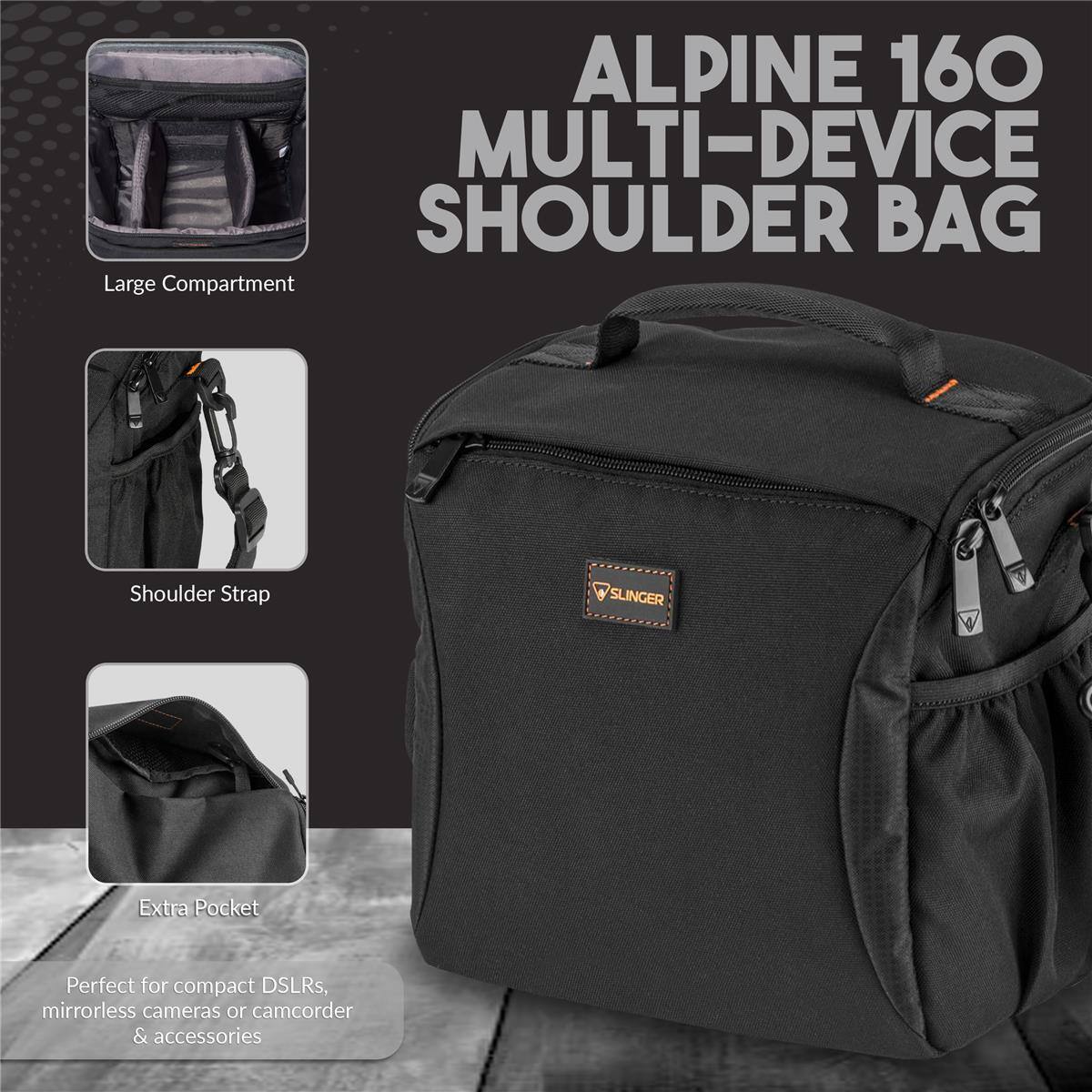 ALPINE 160 MULTI-DEVICE SHOULDER BAG

Large Compartment
Shoulder Strap
Extra Pocket

Perfect for compact DSLRs, mirrorless cameras or camcorder & accessories