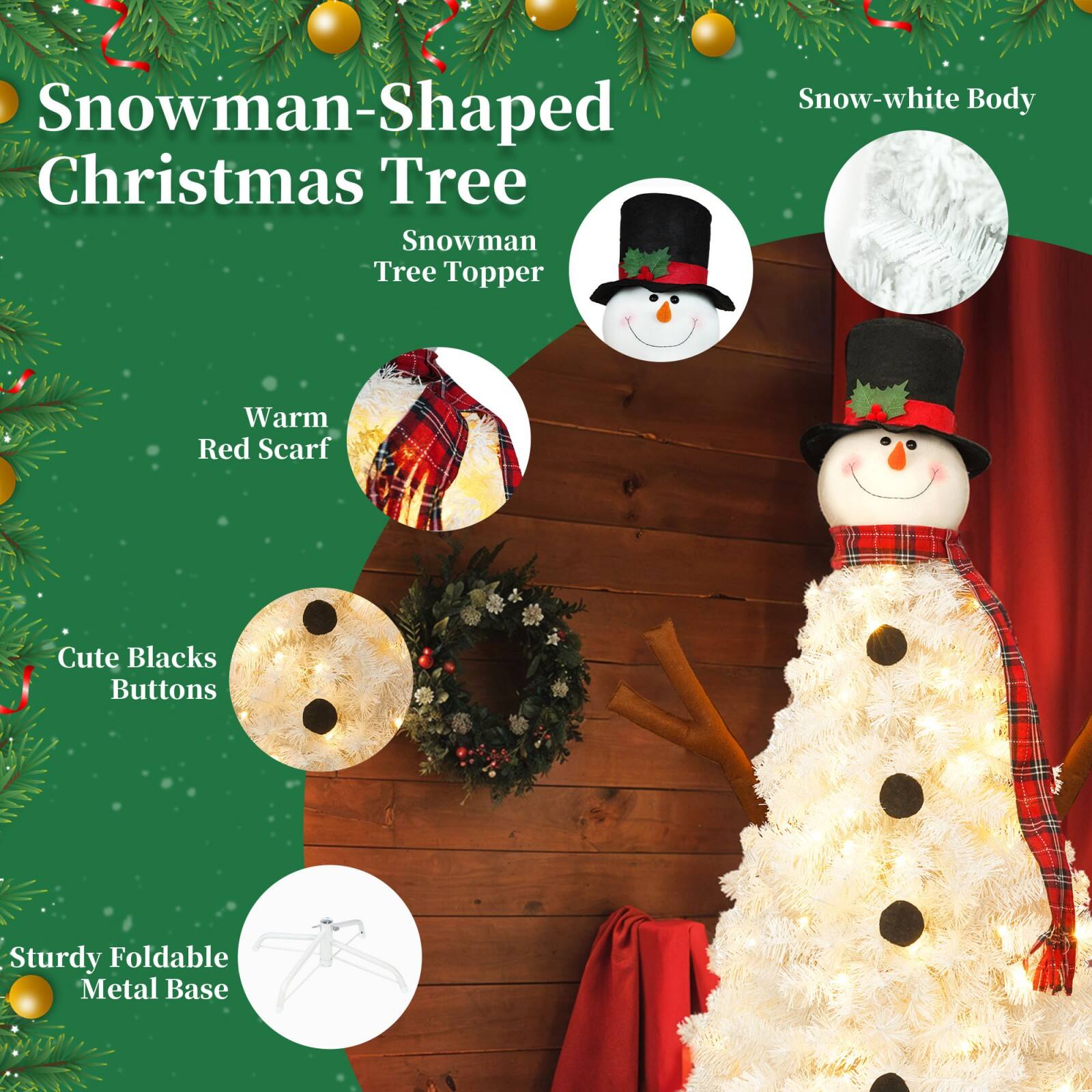 Snowman-Shaped Christmas Tree  
Snowman Tree Topper  
Warm Red Scarf  
Cute Black Buttons  
Sturdy Foldable Metal Base  
Snow-white Body
