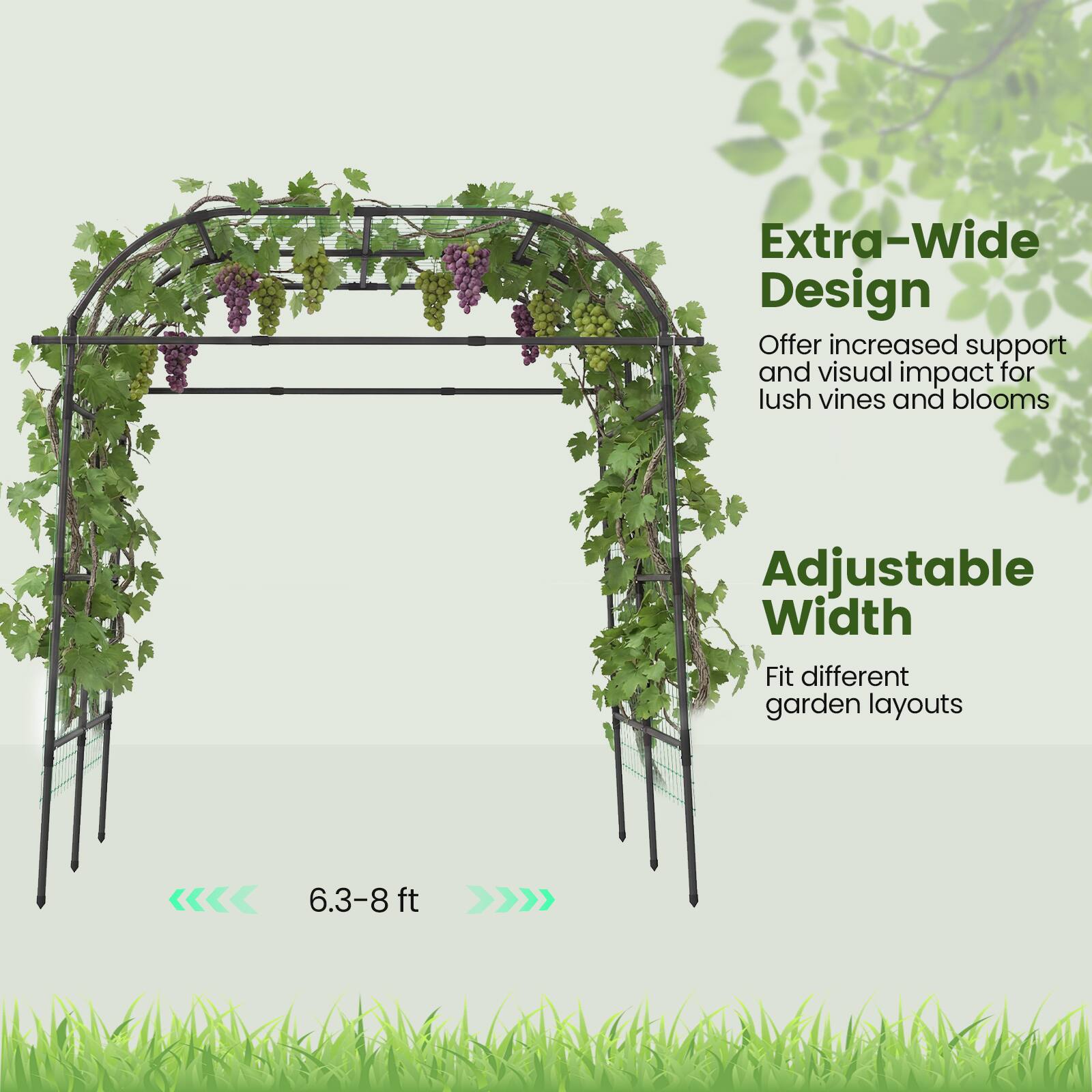 Extra-Wide Design  
Offer increased support and visual impact for lush vines and blooms  

Adjustable Width  
Fit different garden layouts  

6.3-8 ft