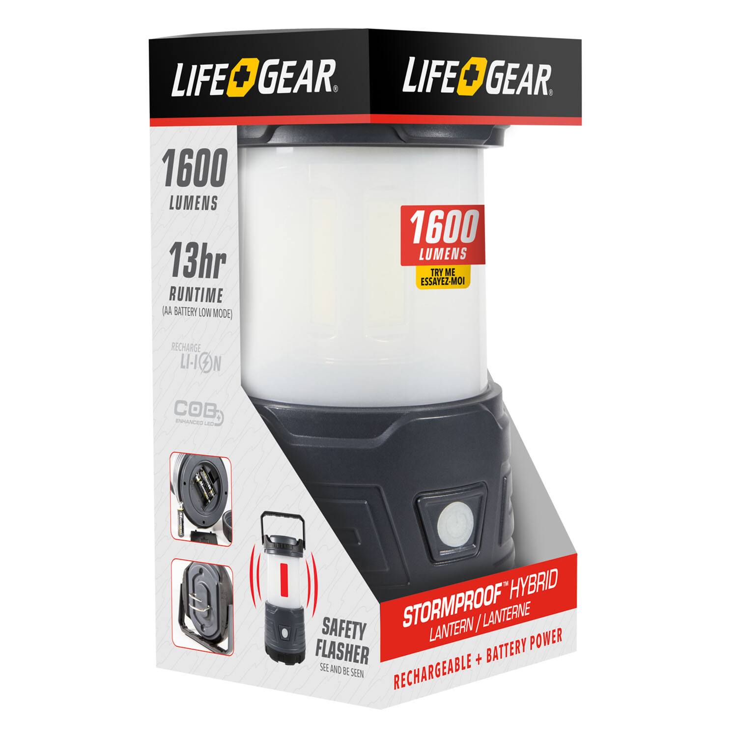 LIFE GEAR

1600 LUMENS  
13hr RUNTIME  
(AA BATTERY LOW MODE)  
RECHARGE LI-ION  
COB ENHANCED LED  

TRY ME  
ESSAYEZ-MOI  

STORMPROOF HYBRID  
LANTERN / LANTERNE  
RECHARGEABLE + BATTERY POWER  

SAFETY FLASHER  
SEE AND BE SEEN