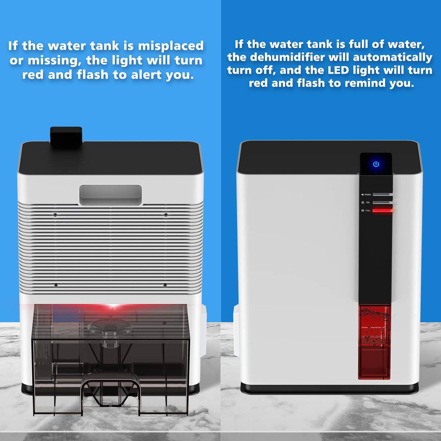 If the water tank is misplaced or missing, the light will turn red and flash to alert you.

If the water tank is full of water, the dehumidifier will automatically turn off, and the LED light will turn red and flash to remind you.