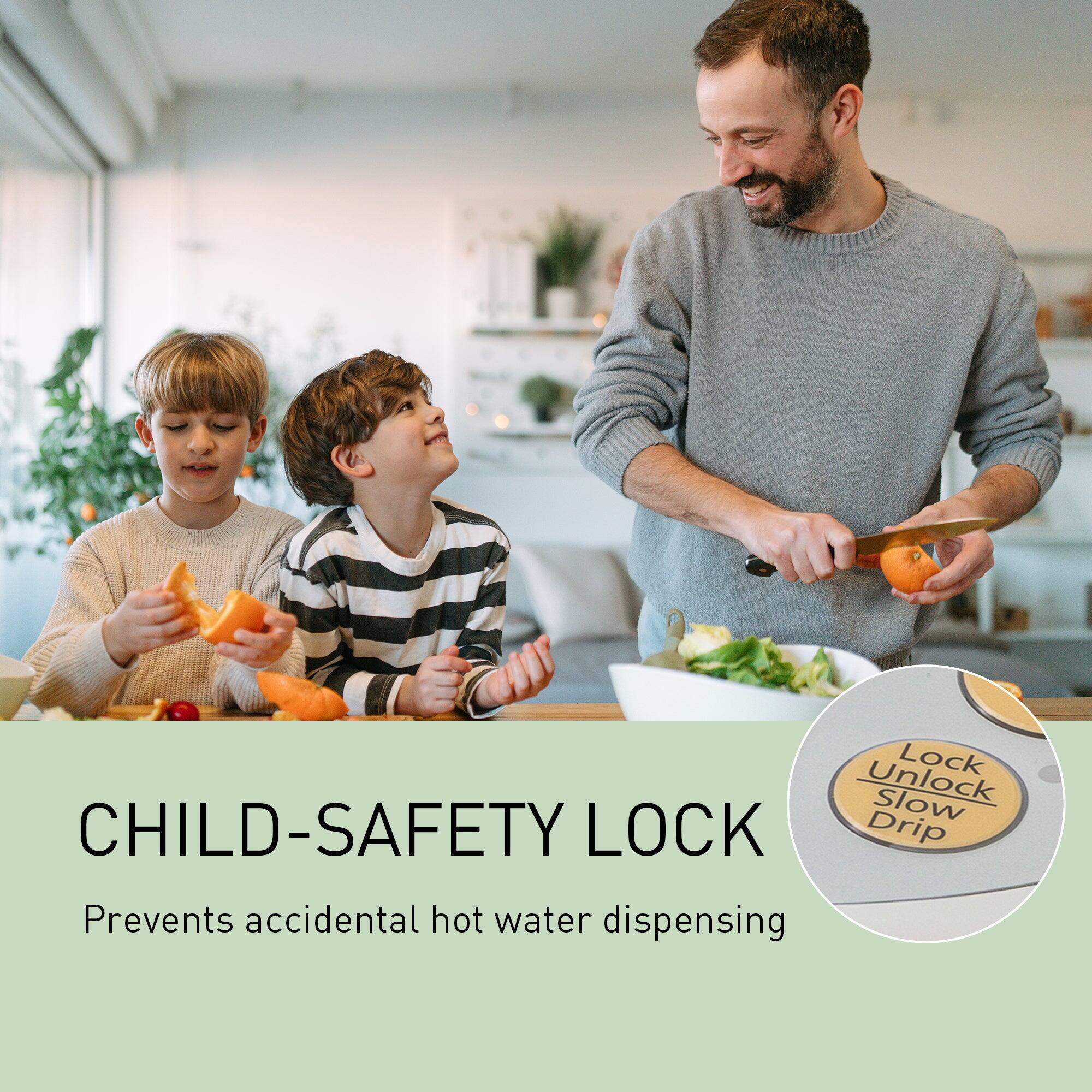 CHILD-SAFETY LOCK  
Prevents accidental hot water dispensing