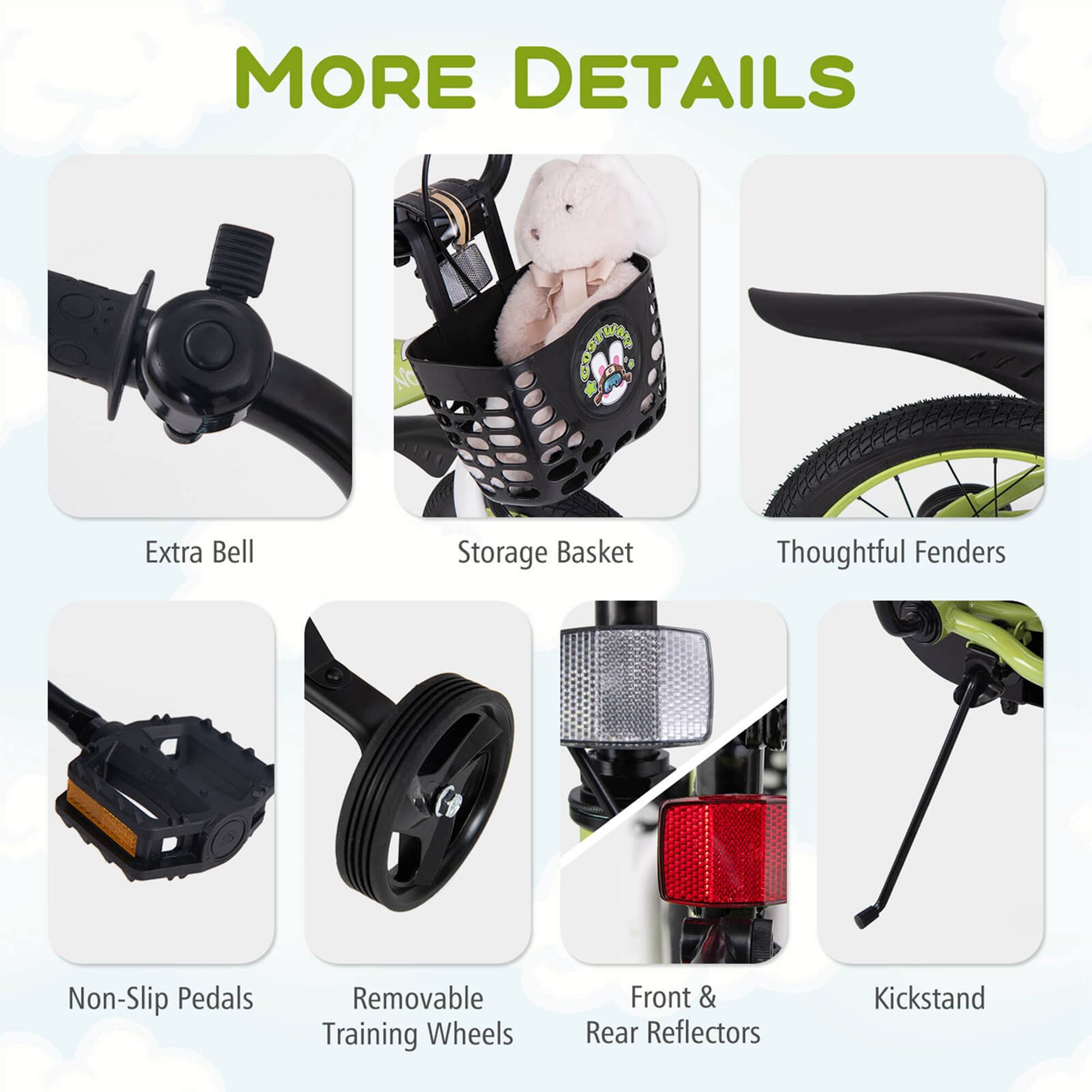 MORE DETAILS

- Extra Bell
- Storage Basket
- Thoughtful Fenders
- Non-Slip Pedals
- Removable Training Wheels
- Front & Rear Reflectors
- Kickstand