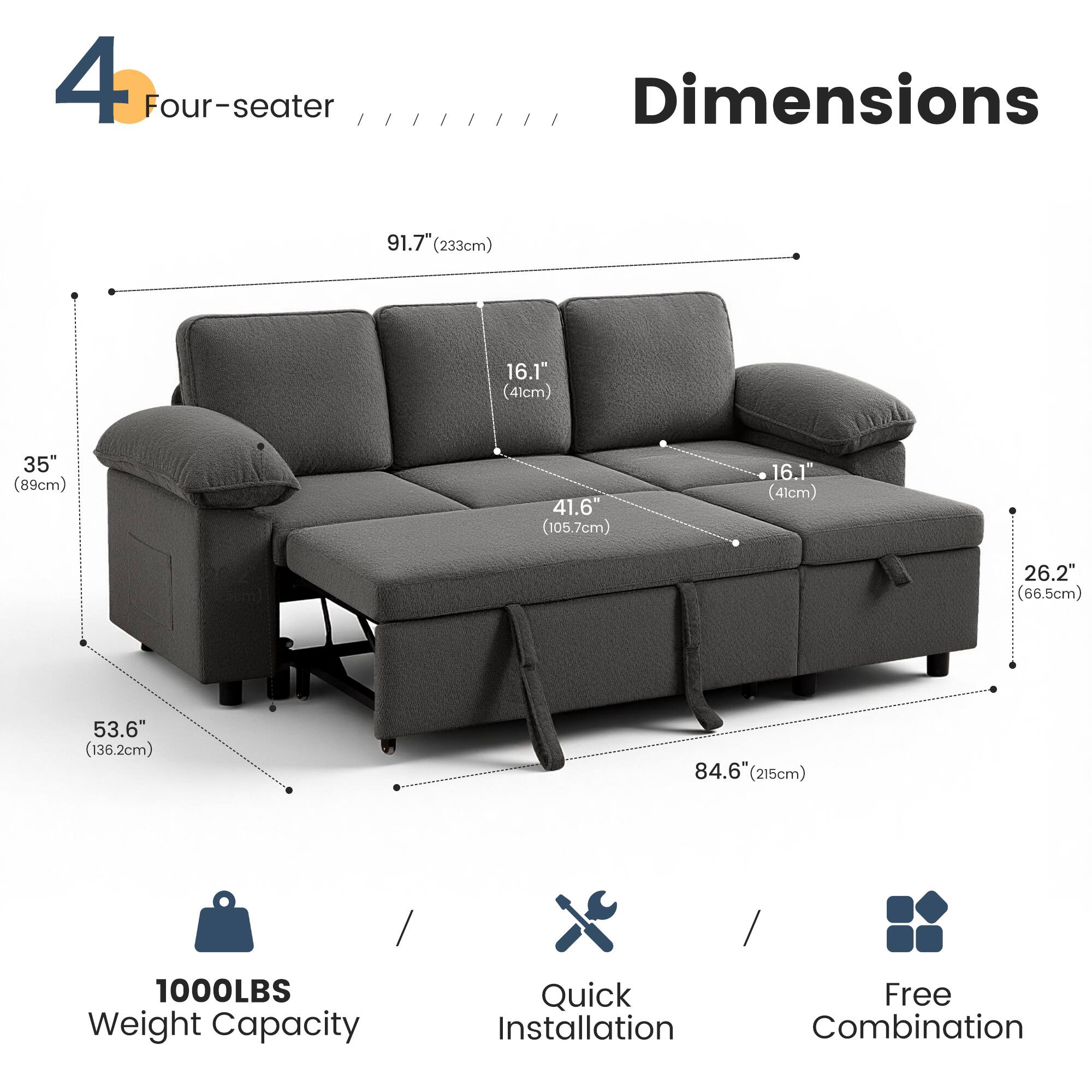 4 Four-seater

Dimensions
- 91.7" (233cm)
- 16.1" (41cm)
- 35" (89cm)
- 41.6" (105.7cm)
- 16.1" (41cm)
- 26.2" (66.5cm)
- 53.6" (136.2cm)
- 84.6" (215cm)

1000LBS Weight Capacity

Quick Installation

Free Combination