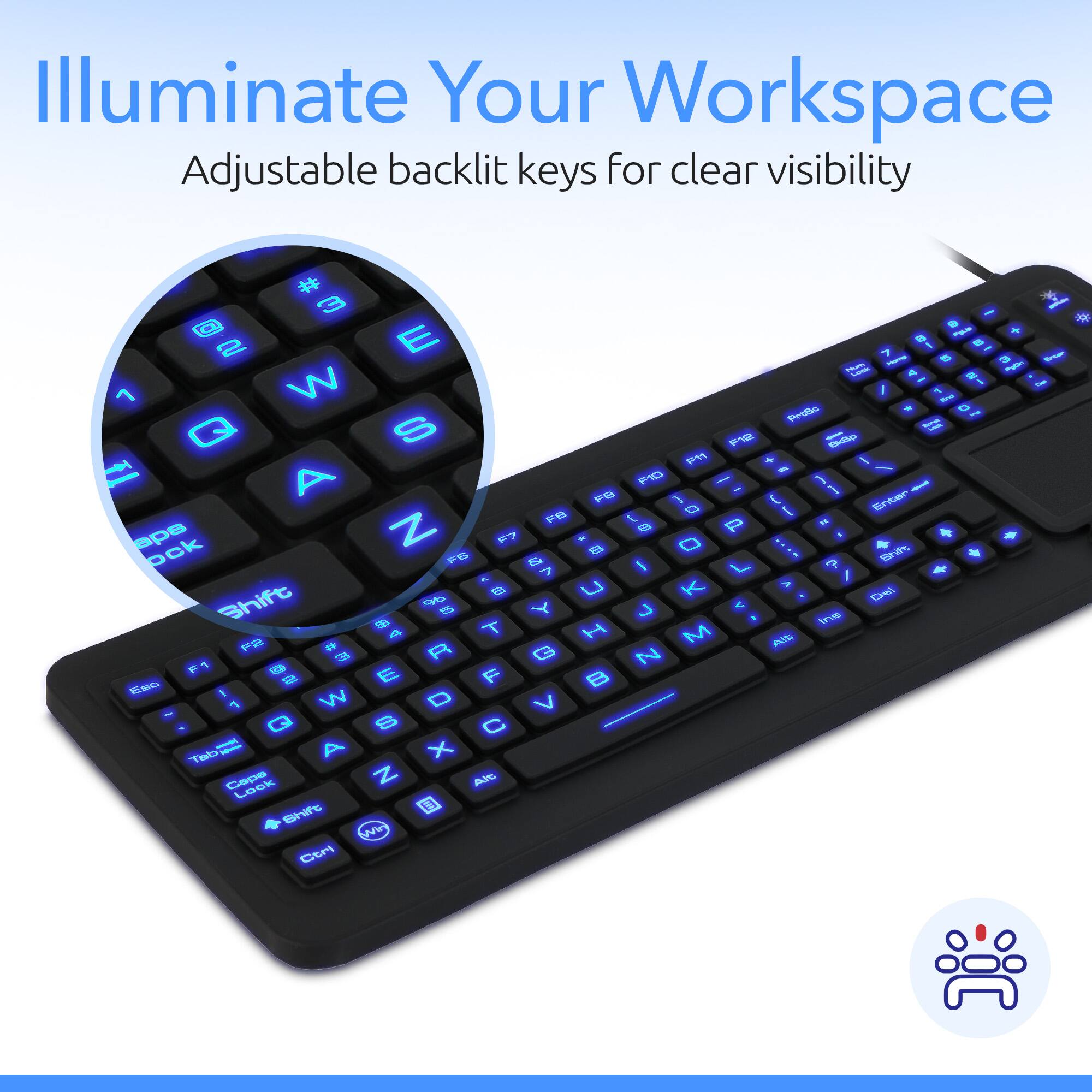 Illuminate Your Workspace

Adjustable backlit keys for clear visibility