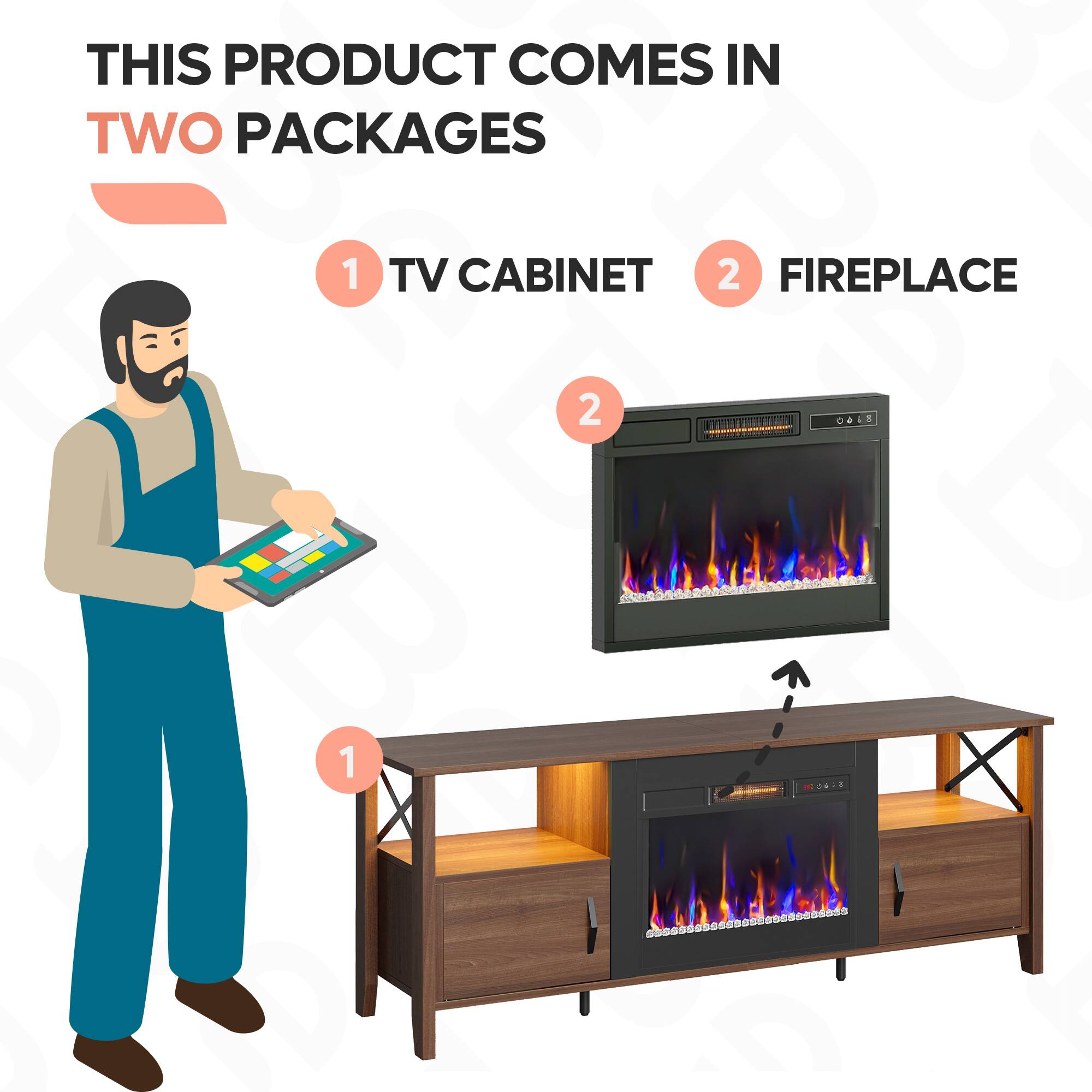 This product comes in two packages: 1) TV Cabinet and 2) Fireplace.