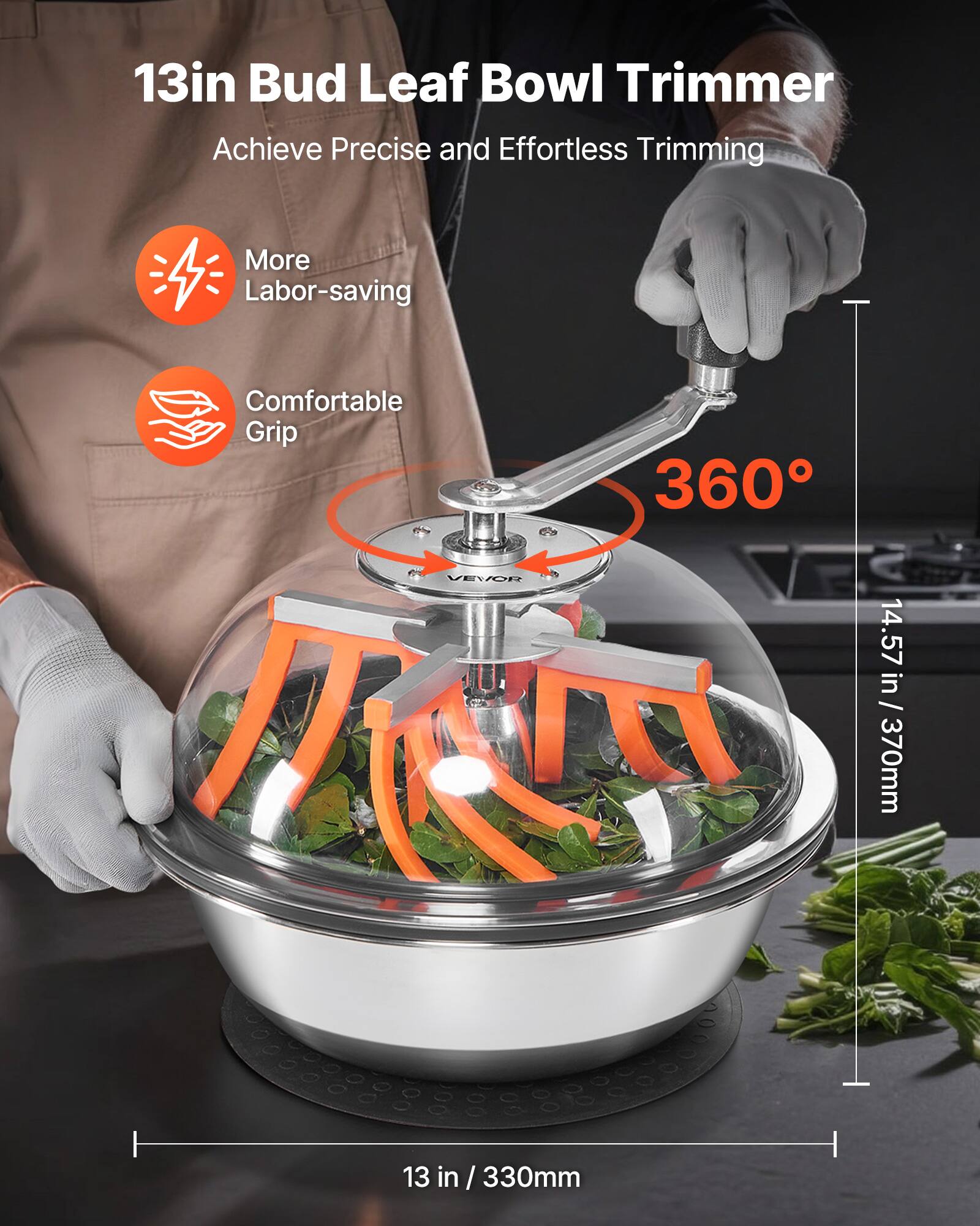 13in Bud Leaf Bowl Trimmer  
Achieve Precise and Effortless Trimming  

- More Labor-saving  
- Comfortable Grip  

360°  

13 in / 330mm  
14.57 in / 370mm