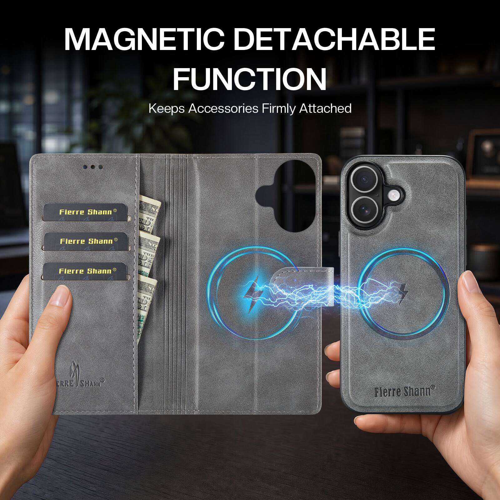 MAGNETIC DETACHABLE FUNCTION  
Keeps Accessories Firmly Attached  

Fierre Shann 1  
Fierre Shann a  
THE  
Fierre Shann A 4  
WT  
RRE SHANN  
Fierre Shann
