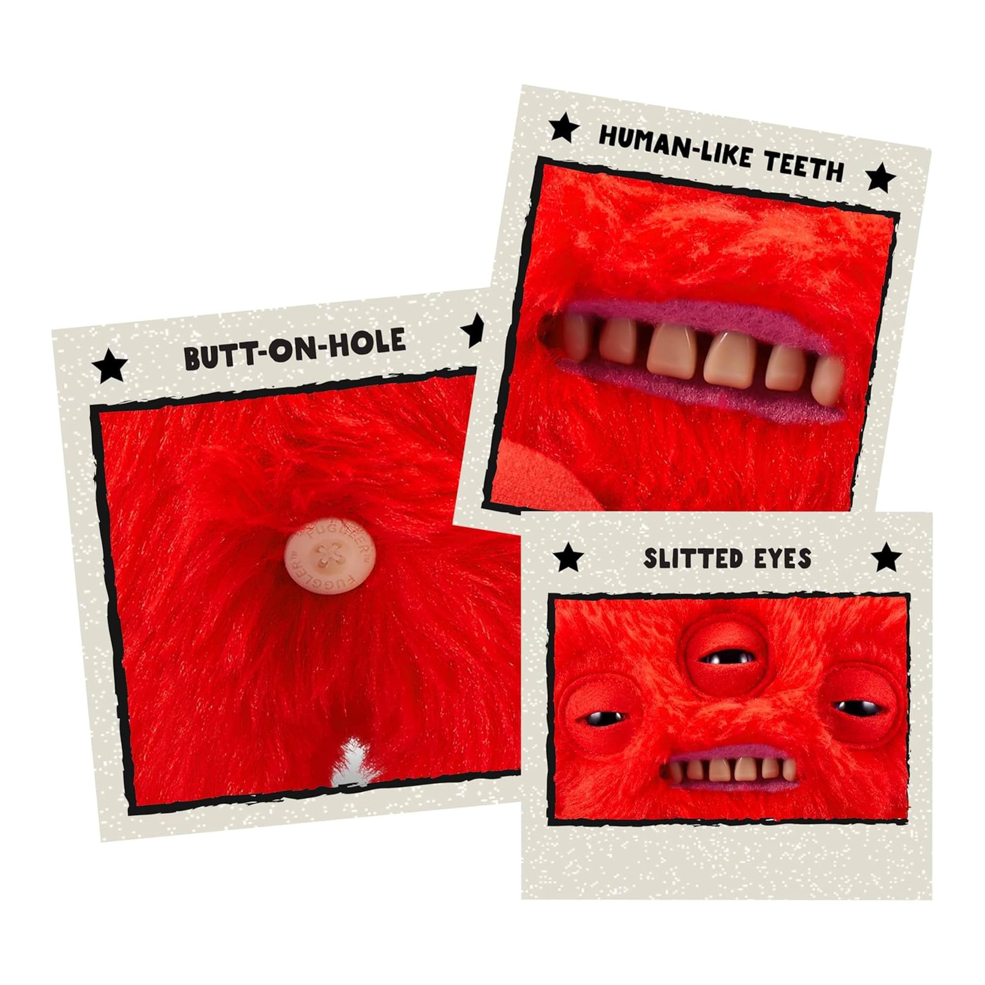 - HUMAN-LIKE TEETH
- BUTT-ON-HOLE
- SLITTED EYES