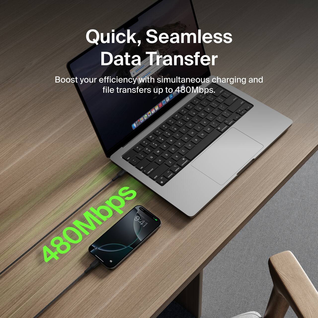 Quick, Seamless Data Transfer

Boost your efficiency with simultaneous charging and file transfers up to 480Mbps.