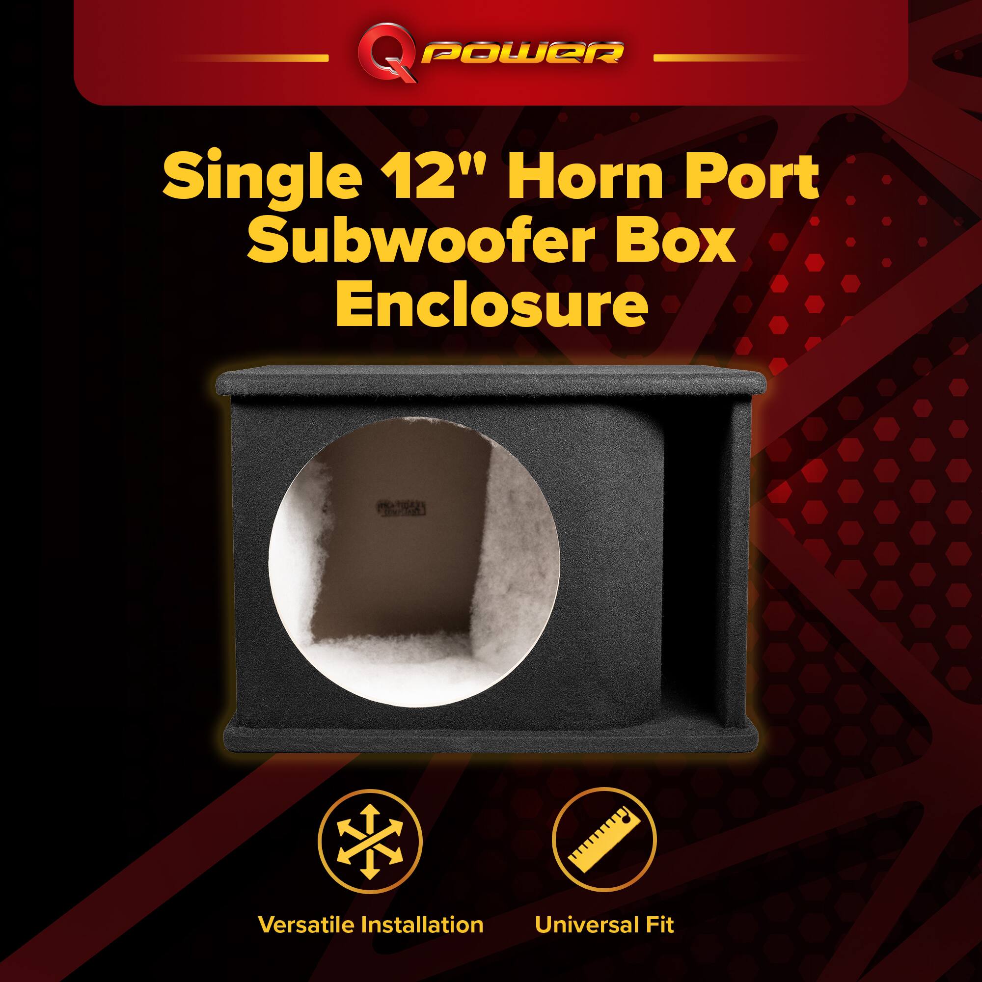 Q POWER Single 12" Horn Port Subwoofer Box Enclosure  
Versatile Installation  
Universal Fit