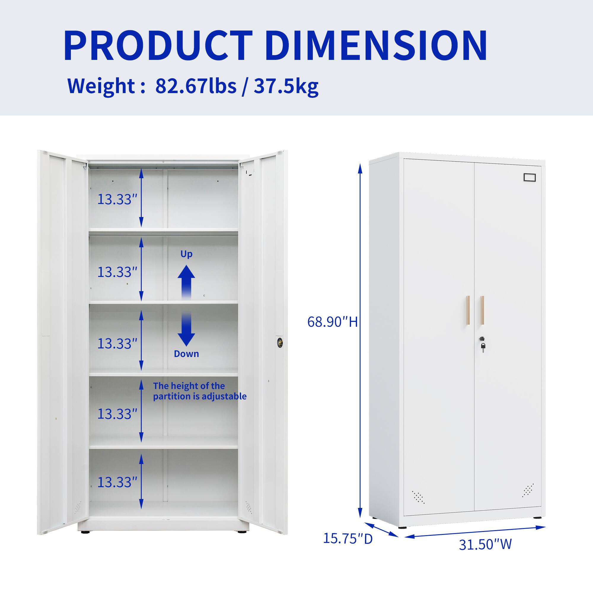 PRODUCT DIMENSION  
Weight: 82.67lbs / 37.5kg  

- Height: 68.90"H  
- Depth: 15.75"D  
- Width: 31.50"W  

Shelf Height: 13.33" (adjustable up or down)