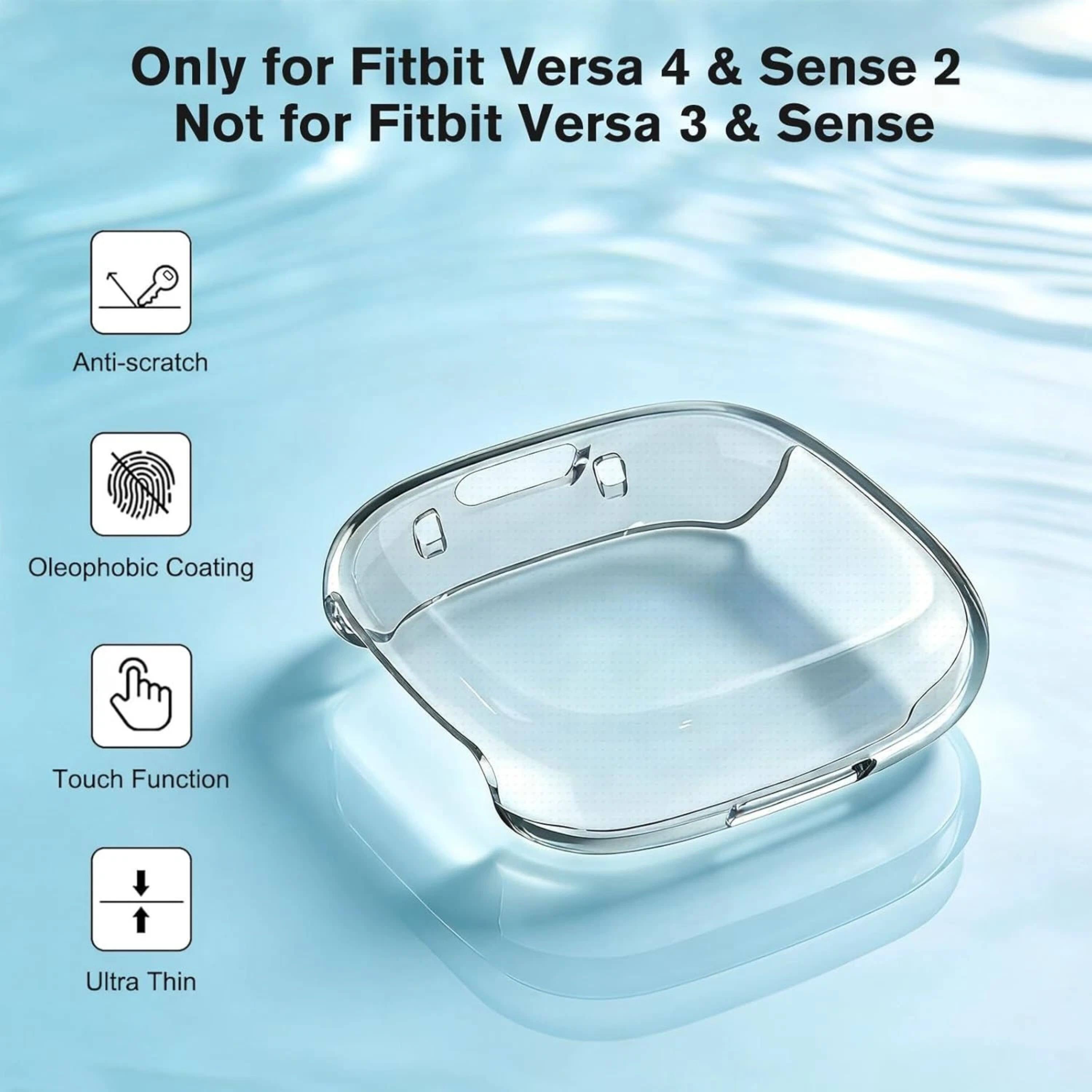 Only for Fitbit Versa 4 & Sense 2  
Not for Fitbit Versa 3 & Sense  

Anti-scratch  
Oleophobic Coating  
Touch Function  
Ultra Thin
