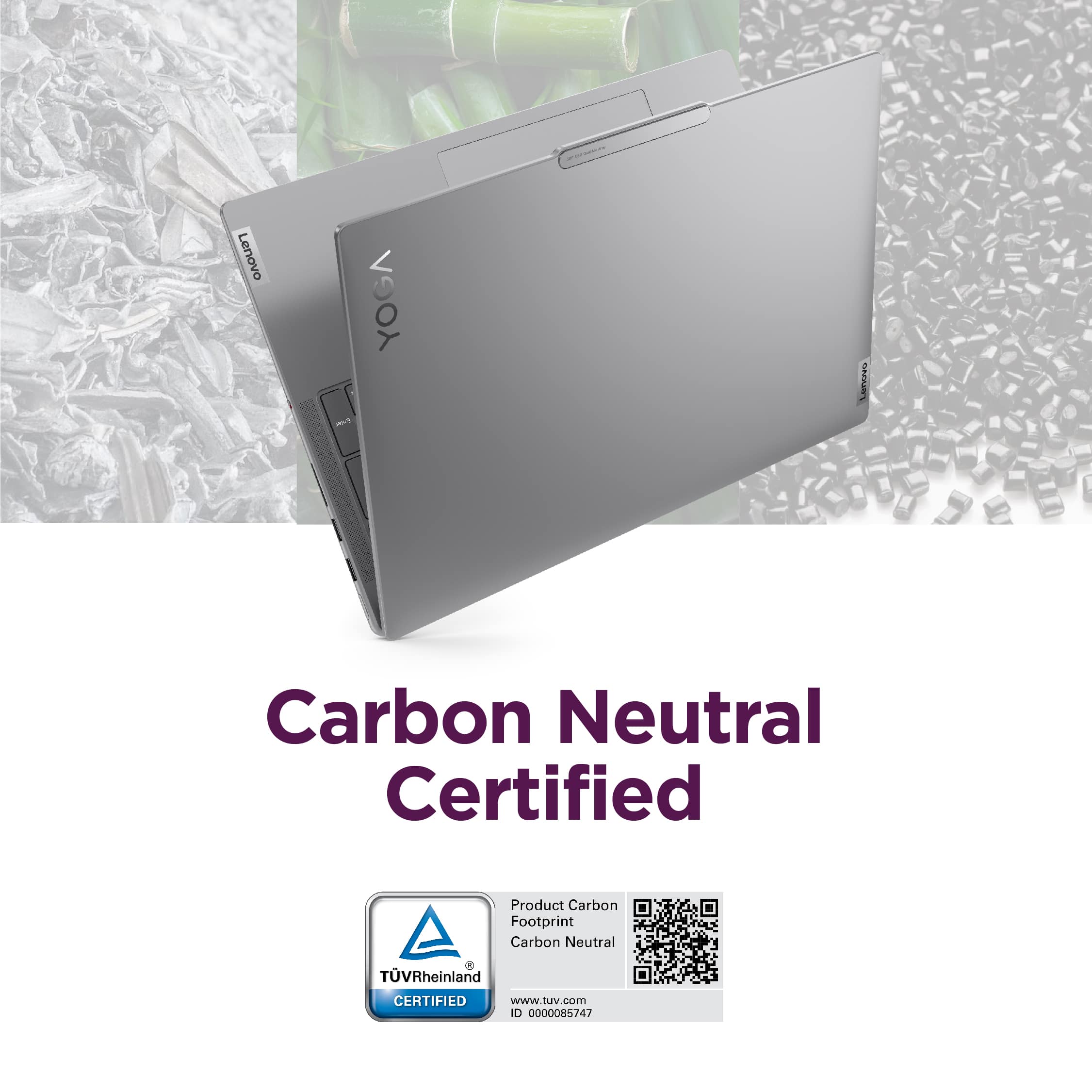 Lenovo YOGA - L is a Carbon Neutral Certified Product. It has a Carbon Footprint and is certified by TVRheinland. The product is also certified by www.tuv.com with the code 1D 0000085747.