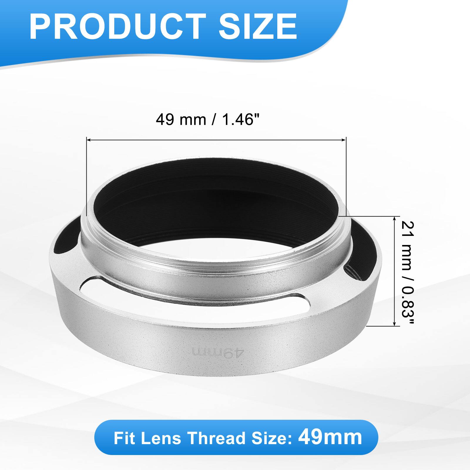 PRODUCT SIZE  
49 mm / 1.46"  
21 mm / 0.83"  

Fit Lens Thread Size: 49mm