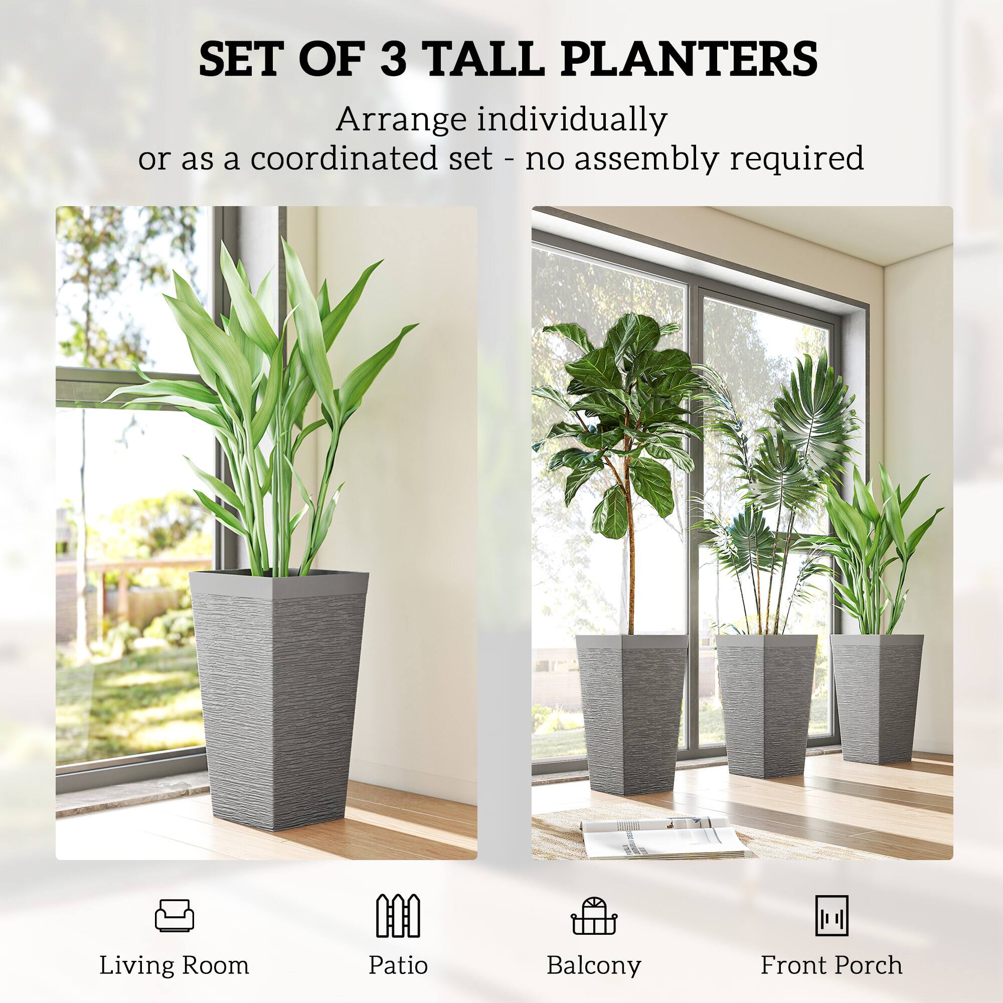 SET OF 3 TALL PLANTERS  
Arrange individually or as a coordinated set - no assembly required  

Living Room  
Patio  
Balcony  
Front Porch