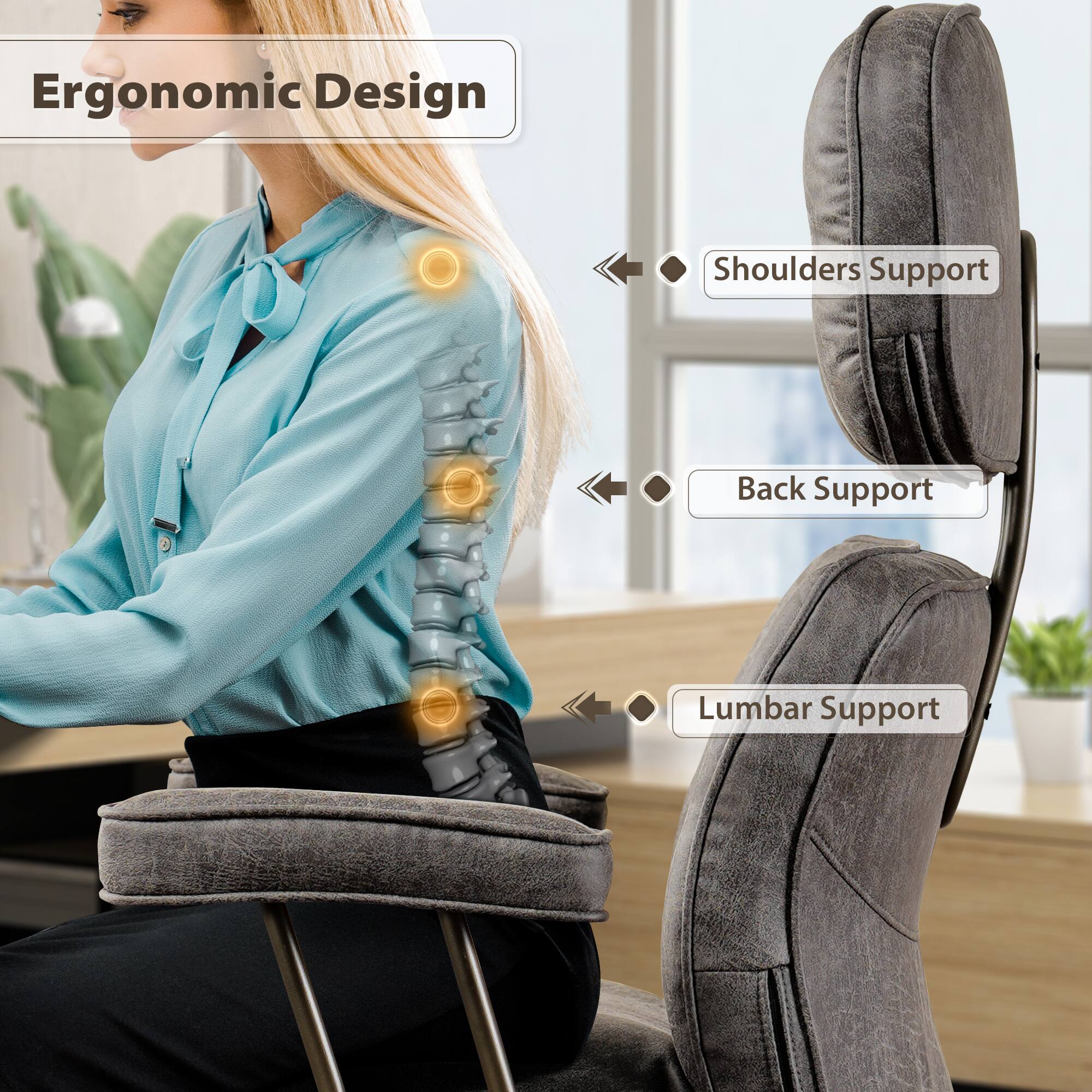Ergonomic Design

Shoulders Support

Back Support

Lumbar Support