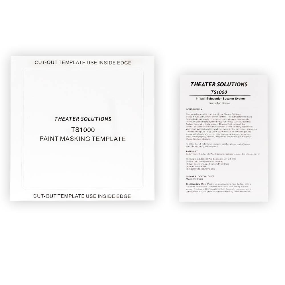 **CUT-OUT TEMPLATE USE INSIDE EDGE**

**THEATER SOLUTIONS**

**TS1000**

**PAINT MASKING TEMPLATE**

**CUT-OUT TEMPLATE USE INSIDE EDGE**

---

**THEATER SOLUTIONS**

**TS1000**

**In-Wall Subwoofer Speaker System**

**Instruction Booklet**

**INTRODUCTION**

Congratulations on the purchase of your Theater Solutions In-Wall Subwoofer Speaker System. This subwoofer was manufactured to provide a high-quality sound experience from both music and video sources, including home theater systems. The Theater Solutions In-Wall Subwoofer is ideal for many applications and is especially suited for home theater systems. They are easy to install and provide years of enjoyment. With proper installation, this product will provide you with years of enjoyment.

**PARTS LIST**

Each Theater Solutions In-Wall Subwoofer package includes the following items:

1. Theater Solutions In-Wall Subwoofer unit with grille
2. Cut-out and paint mask template
3. Installation manual
4. Wall mount hardware

**SPEAKER LOCATION GUIDE**

**Maximizing Output**

The Boundary Effect. Placing your subwoofer near a wall or in a corner can increase its output. This is
