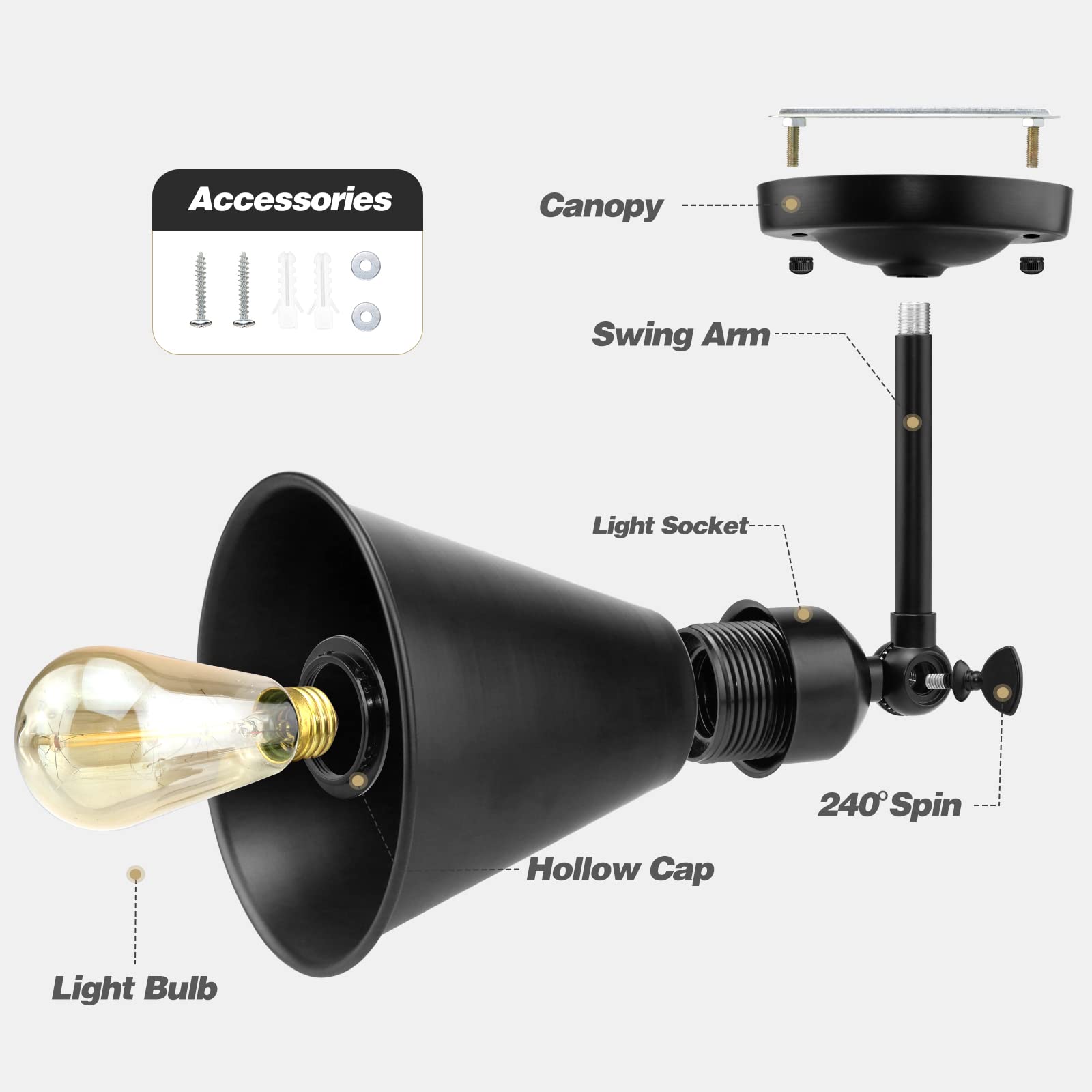 Accessories  
Canopy  
Swing Arm  
Light Socket  
240° Spin  
Hollow Cap  
Light Bulb