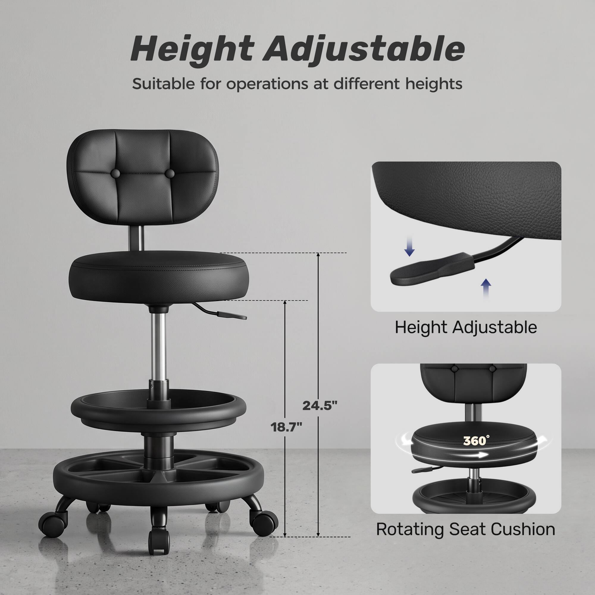 Height Adjustable  
Suitable for operations at different heights  

Height Adjustable  
24.5"  
18.7"  
360° Rotating Seat Cushion