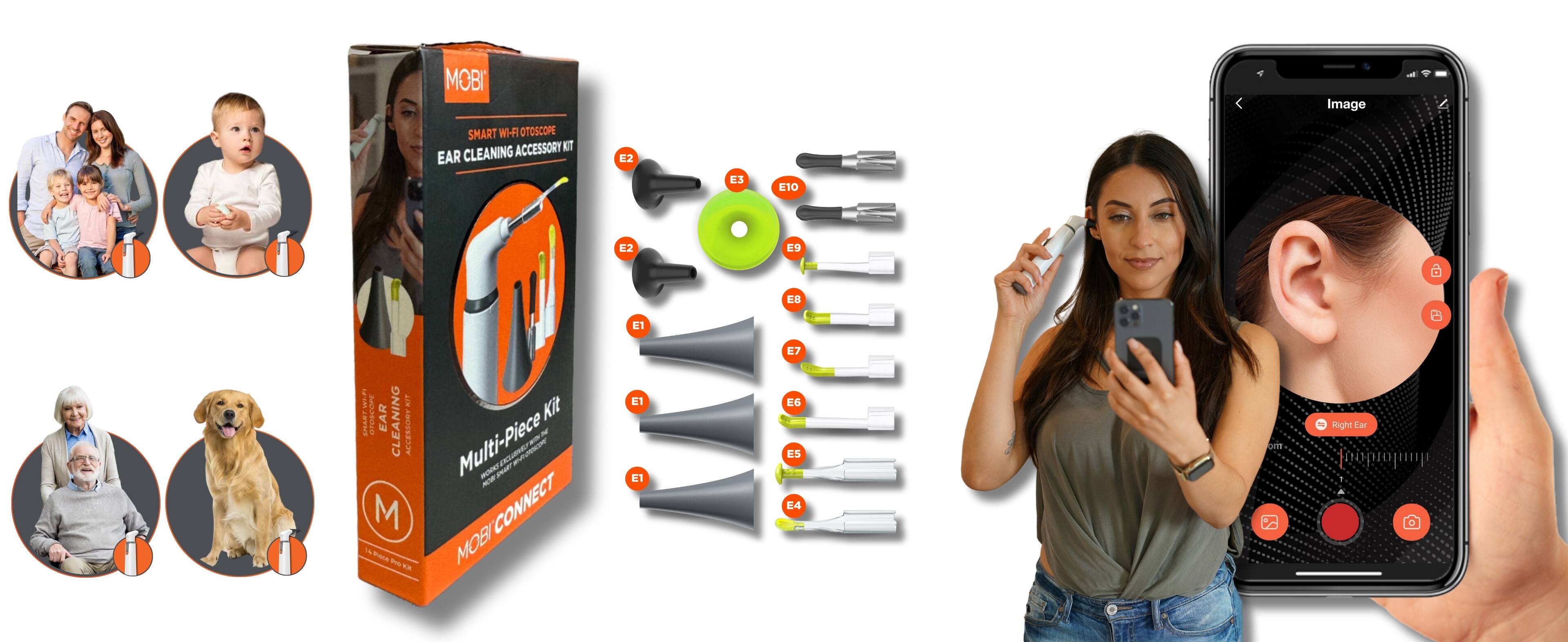 MOBI Image  
SMART WHF OTOSCOPE ACCESSORY KT EAR CLEANING E2 E.3 E10 E2 E9 E1 ES B VnP  
Kit SMARY AOn EAR CLEANING ACCESSORY - Multi-Piece  
- EXSUME N - R m M CONNECT 14 T  
- MOBI n E1 E1 E7 E6 ES E4 on Right far