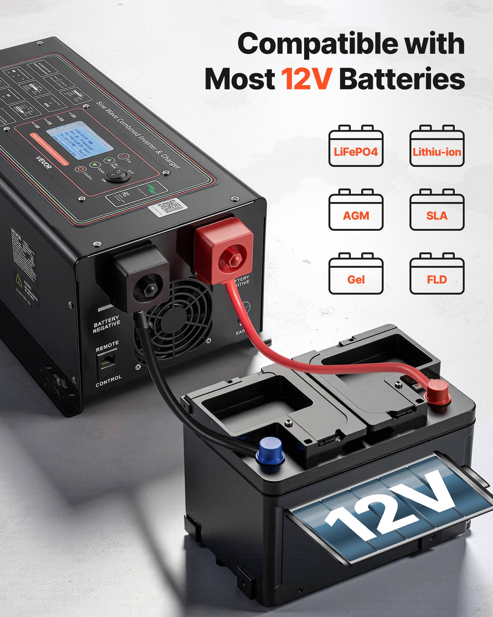 VEVOR  
Compatible with Most 12V Batteries Sine Wave Combined - Inverter & LiFePO4 Lithium-ion Charger  
AGM  
SLA  
Gel  
FLD  
NEGATIVE REMOTE CONTROL
