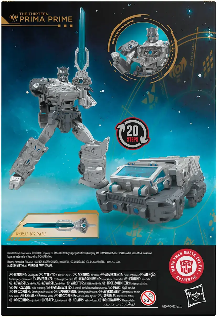 The Thirteen Prima Prime   o 20 STEPS  2L 2   Manufactured under license from TOMY Company, Itd TAKARATOMY logo is property of Tomy Company, Lod TRANSFORMERS and HASBRO and all related trademarks and logos are trademarks of Hasbro Inc. 2025 Hasbro   THAN THE Hasbro, Pawtucket, Rl  02861-1059 USA   HASBRO CANADA, LONGUEUIL, OC, CANADA  14G  162.   US/CANADA TEL 1-800-255-5516.   MADE IN VIETNAM.   FABRIQU AU VIETNAM.   MORE EYE WARNING: Small parts.   ATTENTION Petites pices   ACHTUNG: Keinteille.   ADVERTENCIA: Piezas pequeas   ATENO: Contm peas pequenas.   it   AVVERTENZA: Contiene piccole parti.   WAARSCHUWING: bevat kleine onderdelen.   VARNING: sm delar.   AUTHENTIC   ADVARSEL: smi dele.   FM ADVARSEL: sm deler h   VAROITUS: sisiltil pienia osia I:  pipo.   OSTRZEZENIE: male elementy   FIGYELMEZTETES: A termk apr alkatreszeket tartalmaz   UYARI: Kk parcalar   UPOZORNNI: Obsahuje male soudisti.   UPOZORNENIE: Obsahuje mal sodasti.   AVERTISMENT: Componente de mic dimensiuni.   :   W   UPOZORE
