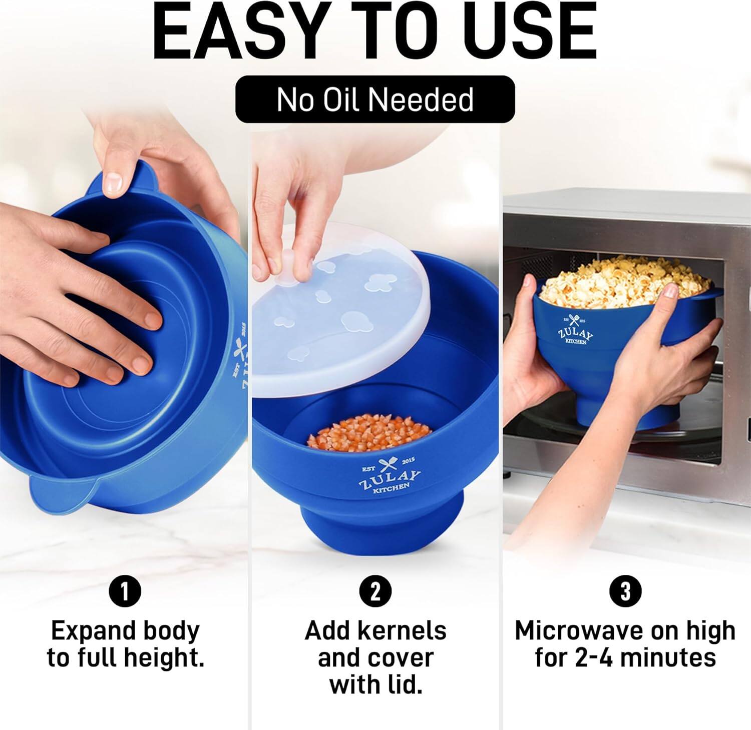EASY TO USE  
No Oil Needed  

1. Expand body to full height.  
2. Add kernels and cover with lid.  
3. Microwave on high for 2-4 minutes.