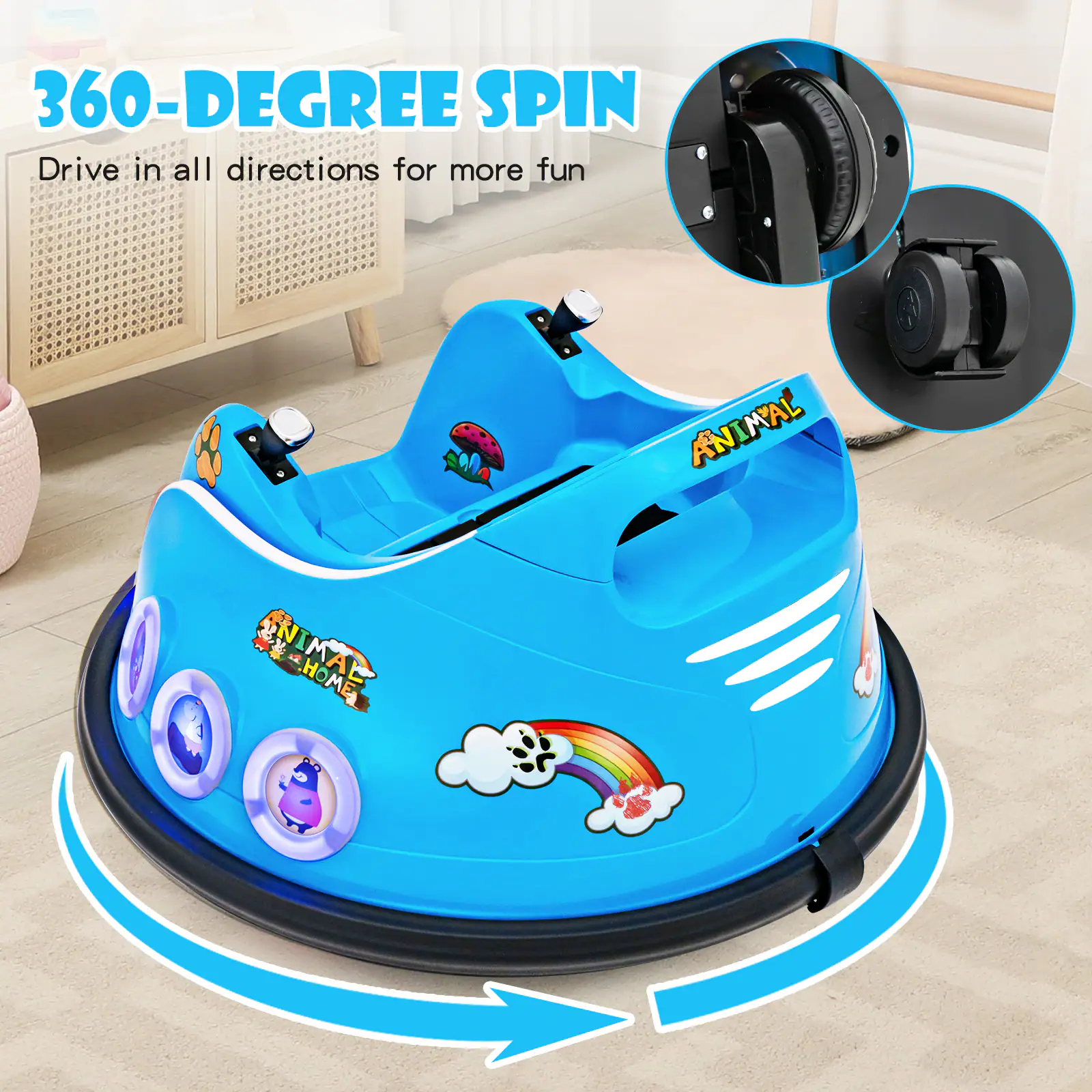 360-DEGREE SPIN  
Drive in all directions for more fun  

ANIMAL HOME