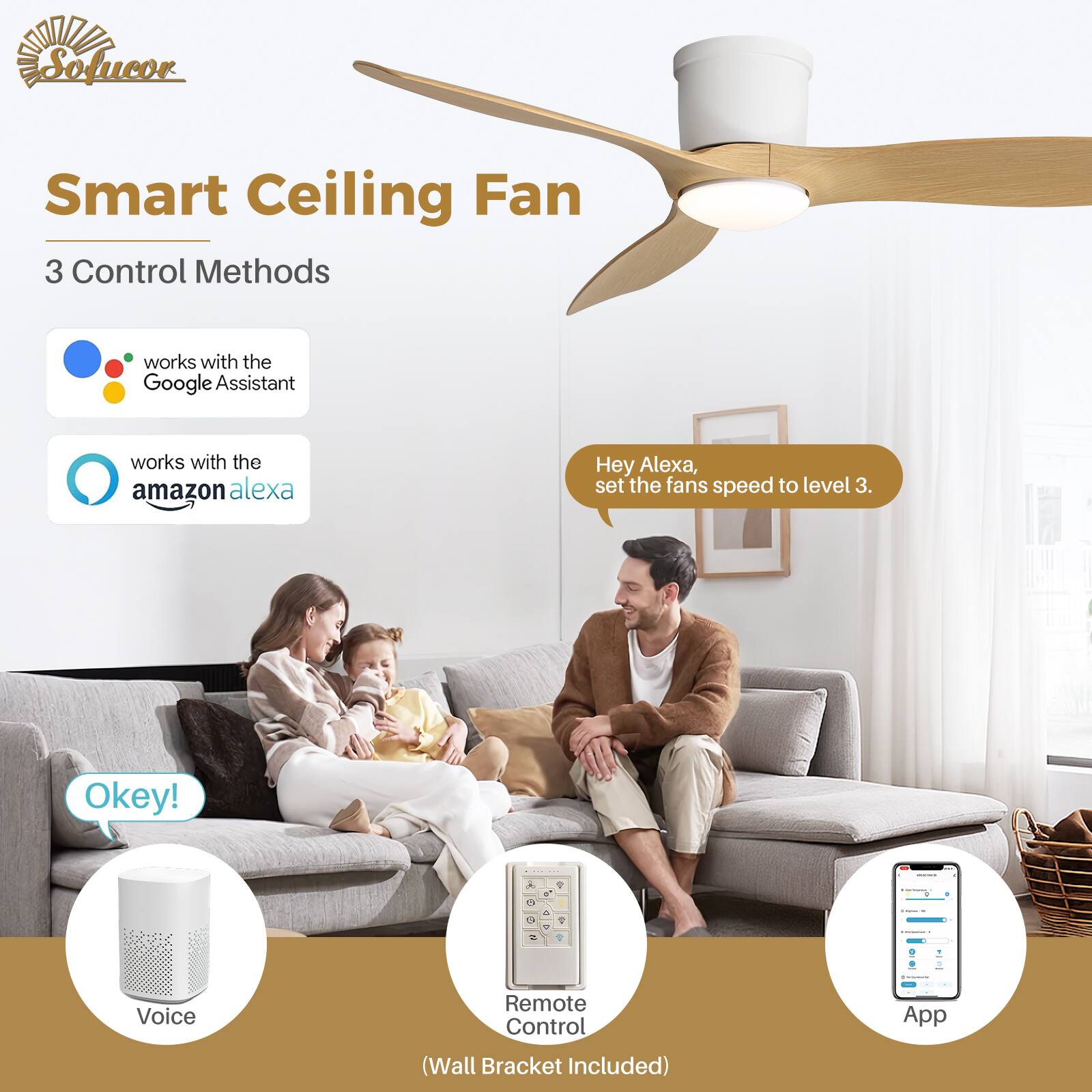 Smart Ceiling Fan  
3 Control Methods

- works with the Google Assistant
- works with the Amazon Alexa

Hey Alexa, set the fan's speed to level 3.  
Okey!

- Voice
- Remote Control (Wall Bracket Included)
- App