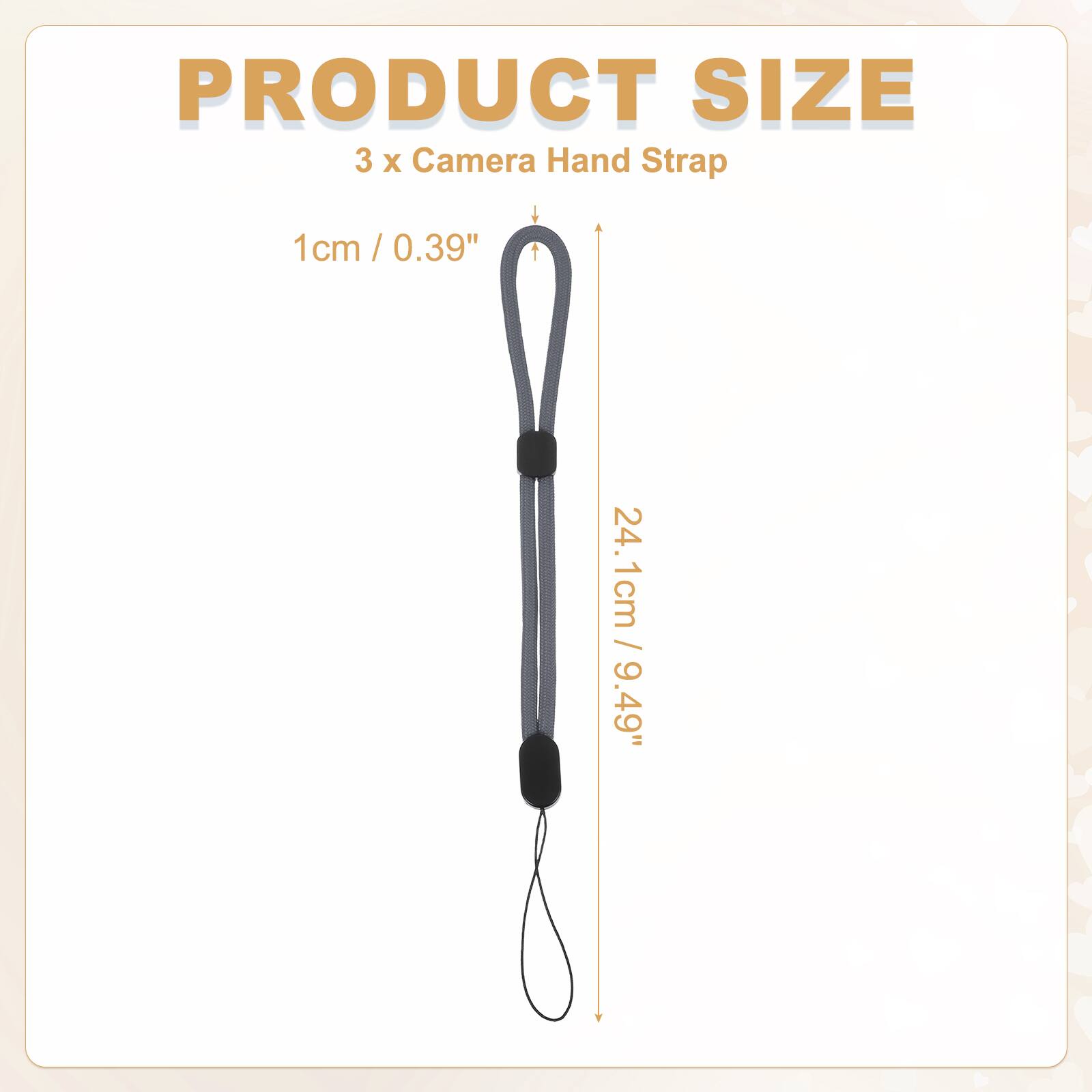 PRODUCT SIZE  
3 x Camera Hand Strap  
1cm / 0.39"  
24.1cm / 9.49"