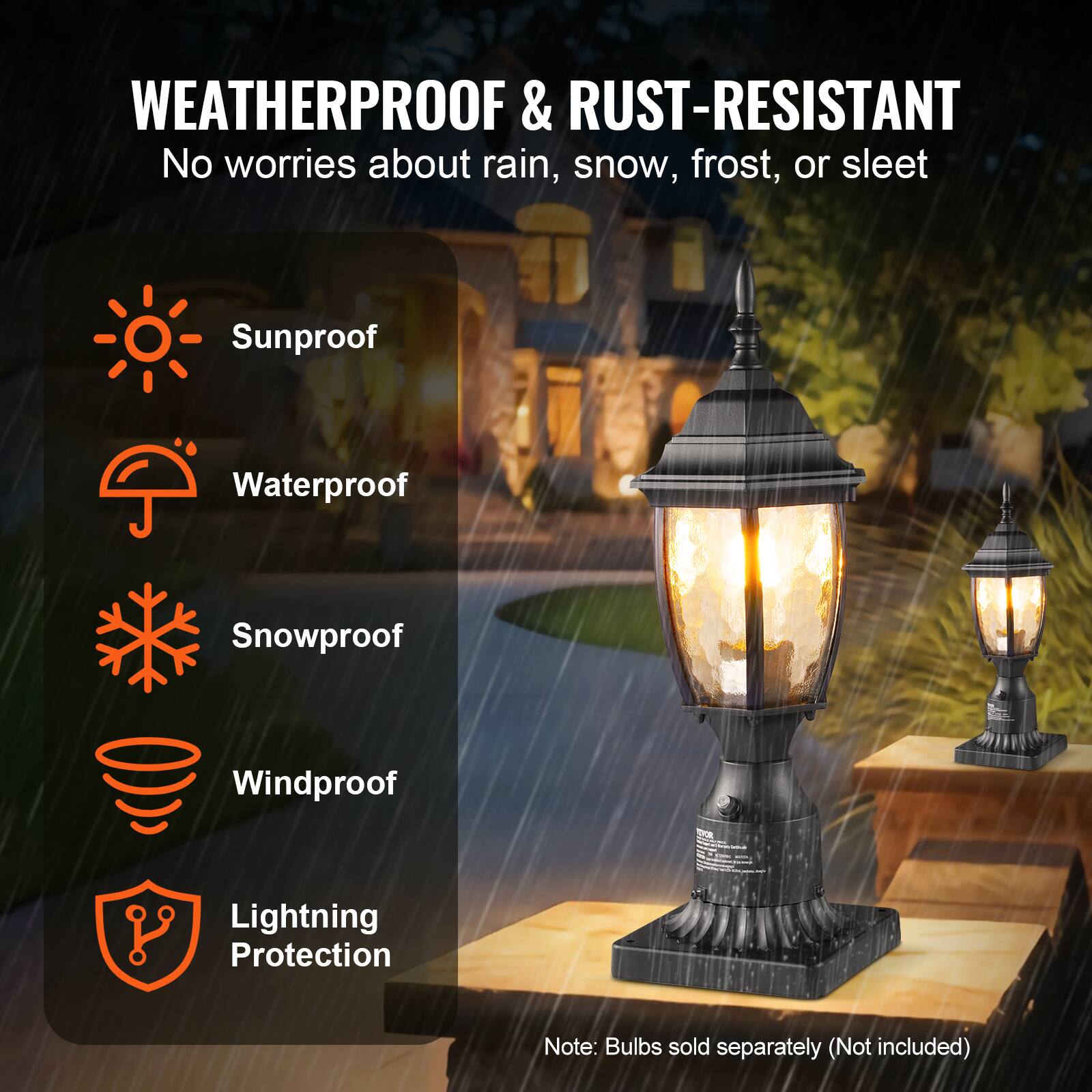 WEATHERPROOF & RUST-RESISTANT  
No worries about rain, snow, frost, or sleet  

- Sunproof  
- Waterproof  
- Snowproof  
- Windproof  
- Lightning Protection  

Note: Bulbs sold separately (Not included)