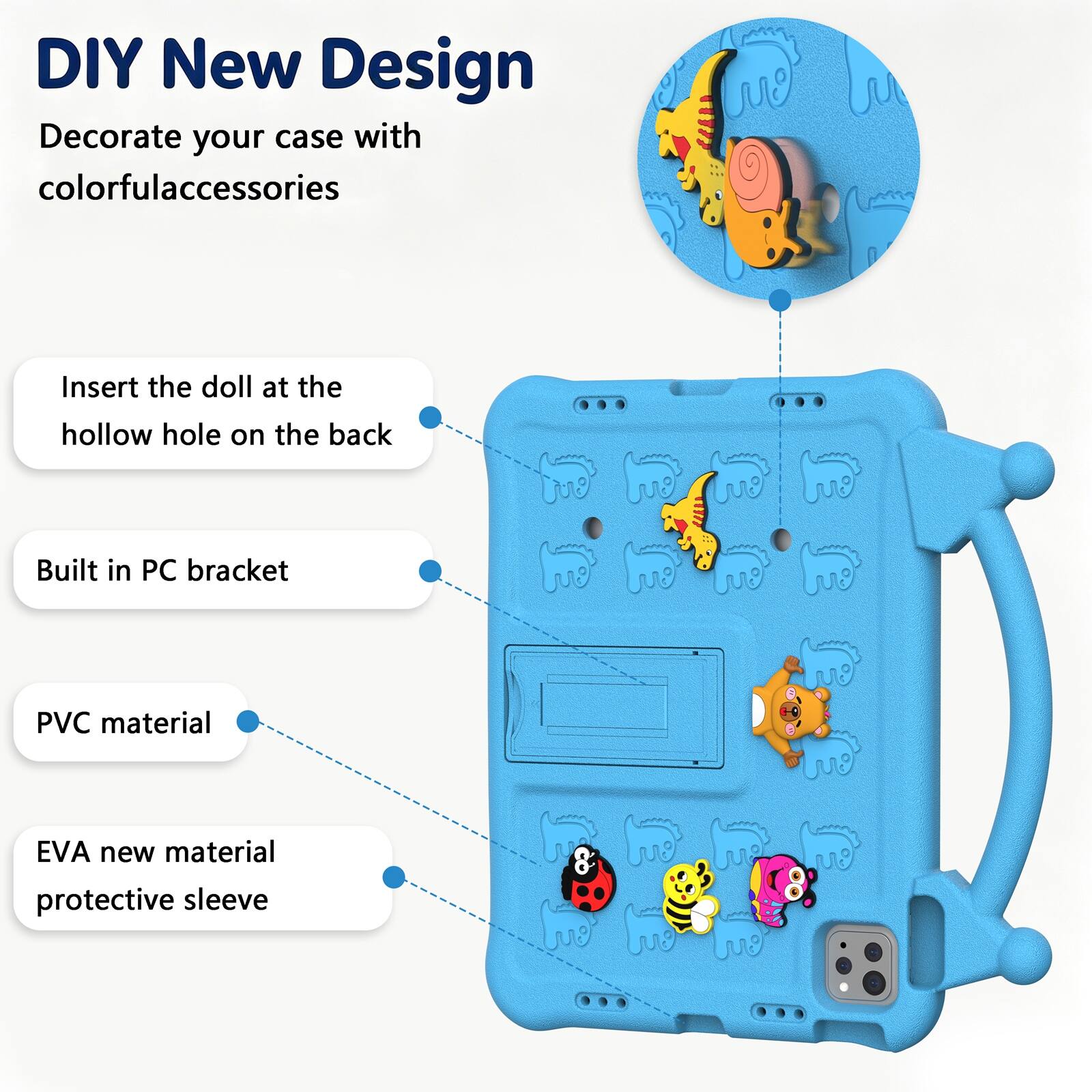 DIY New Design  
Decorate your case with colorful accessories

- Insert the doll at the hollow hole on the back
- Built in PC bracket
- PVC material
- EVA new material protective sleeve