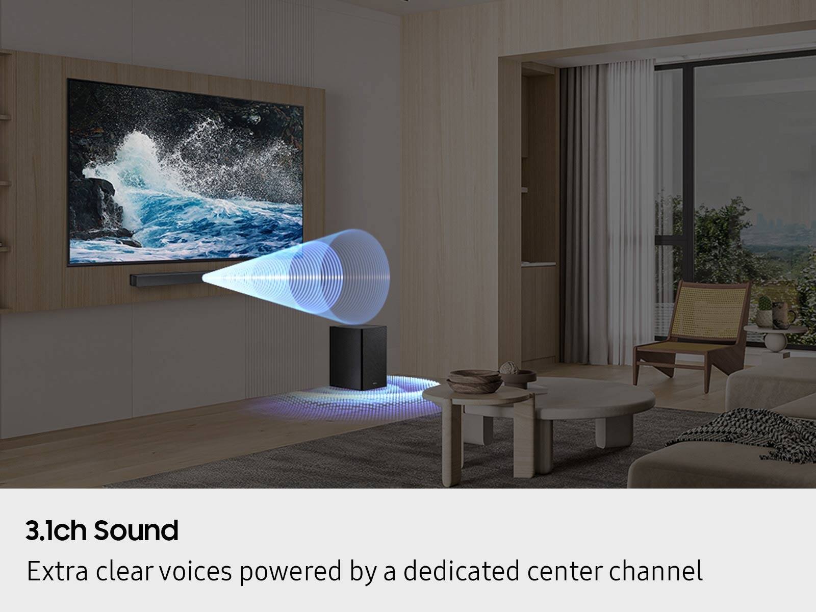 3.1ch Sound  
Extra clear voices powered by a dedicated center channel