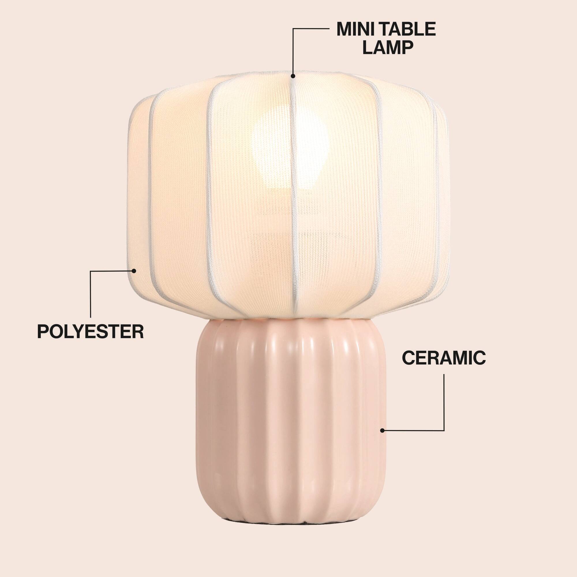 MINI TABLE LAMP  
POLYESTER  
CERAMIC