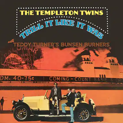 THE TEMPLETON TWINS
TRILL IT LIKE IT WAS
with TEDDY TURNER'S BUNSEN BURNERS
PALOMAR
DM. 40-75¢
COMING - COUNT BASIE & OR