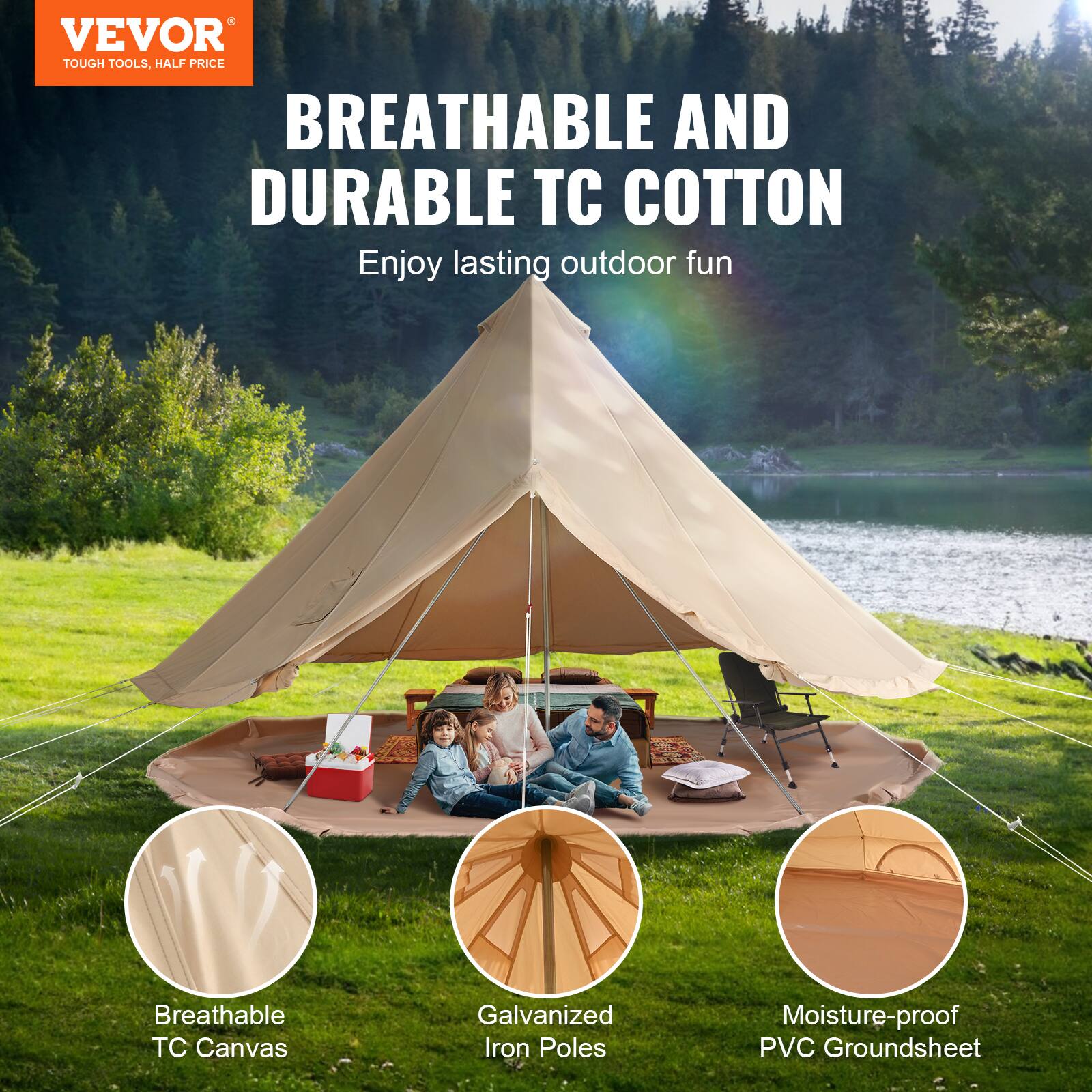 VEVOR TOUGH TOOLS. HALF PRICE
BREATHABLE AND DURABLE TC COTTON
Enjoy lasting outdoor fun
Breathable TC Canvas
Galvanized Iron Poles
Moisture-proof PVC Groundsheet