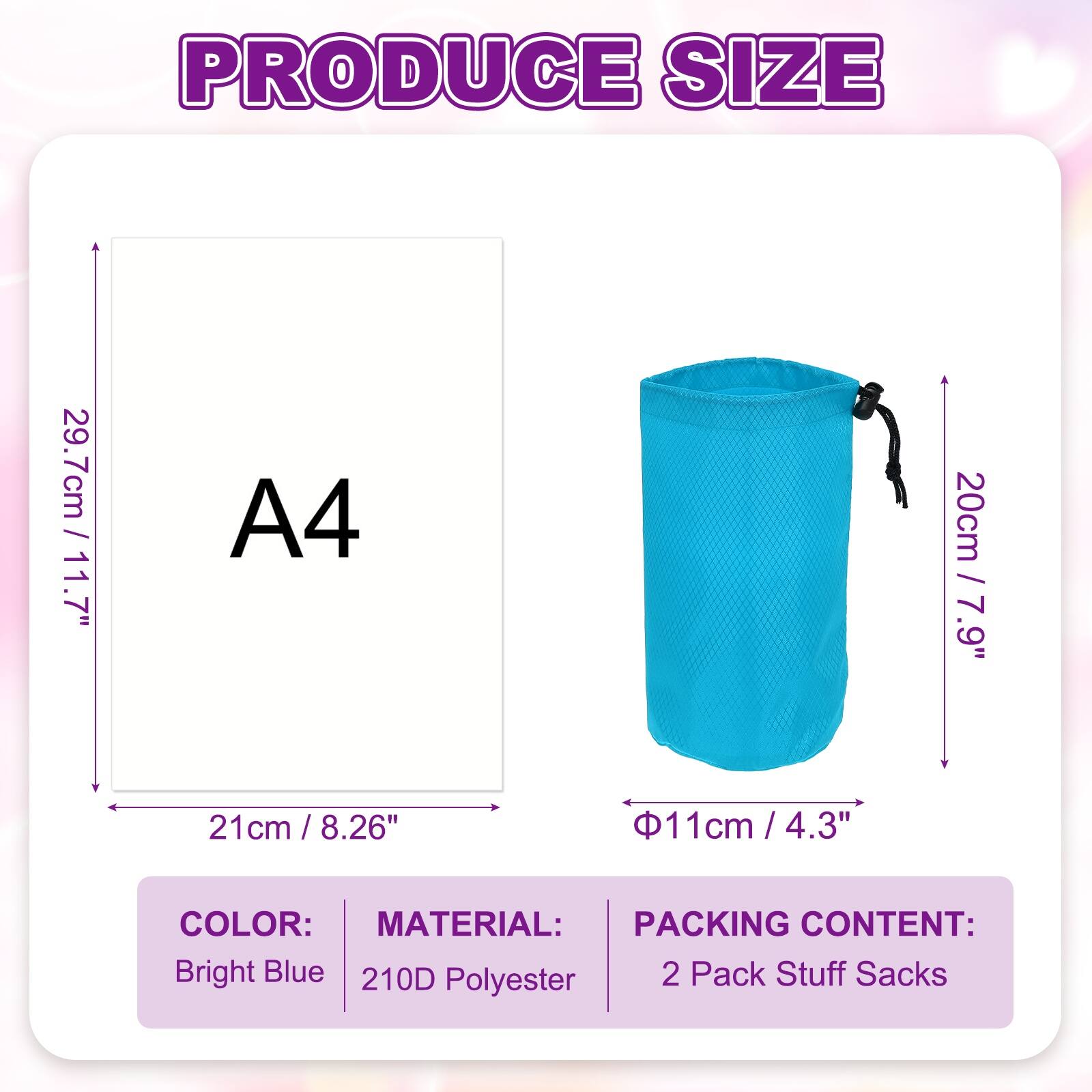 PRODUCE SIZE

- 29.7cm / 11.7"
- 21cm / 8.26"
- 20cm / 7.9"
- 11cm / 4.3"

COLOR: Bright Blue

MATERIAL: 210D Polyester

PACKING CONTENT: 2 Pack Stuff Sacks