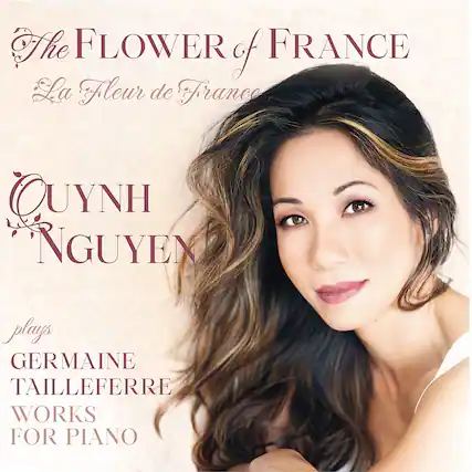 The Flower of France
La Fleur de France
Quynh Nguyen
plays
Germaine Tailleferre
Works for Piano