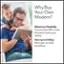 Why Buy Your Own Modem? Maximum Flexibility Connect the WiFi router that best meets your needs. Save up to $168/yr Eliminates monthly rental fees.