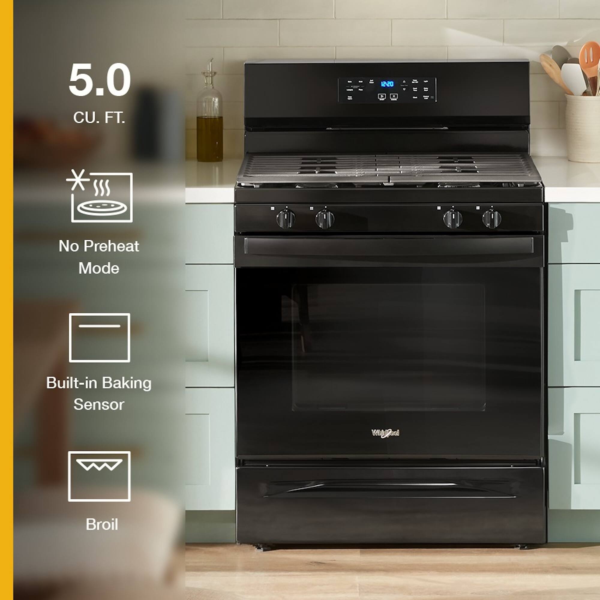 5.0 CU. FT.

- No Preheat Mode
- Built-in Baking Sensor
- Broil